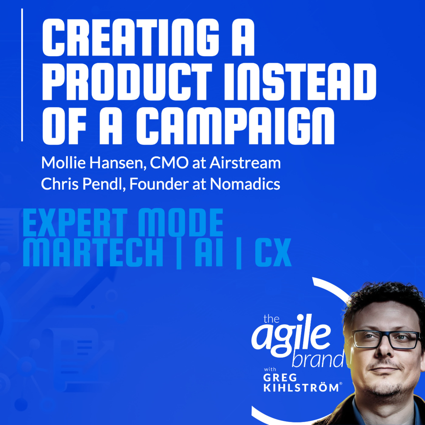 The Agile Brand with Greg Kihlström® | What CMOs Need to Know About Marketing Technology, AI & CX