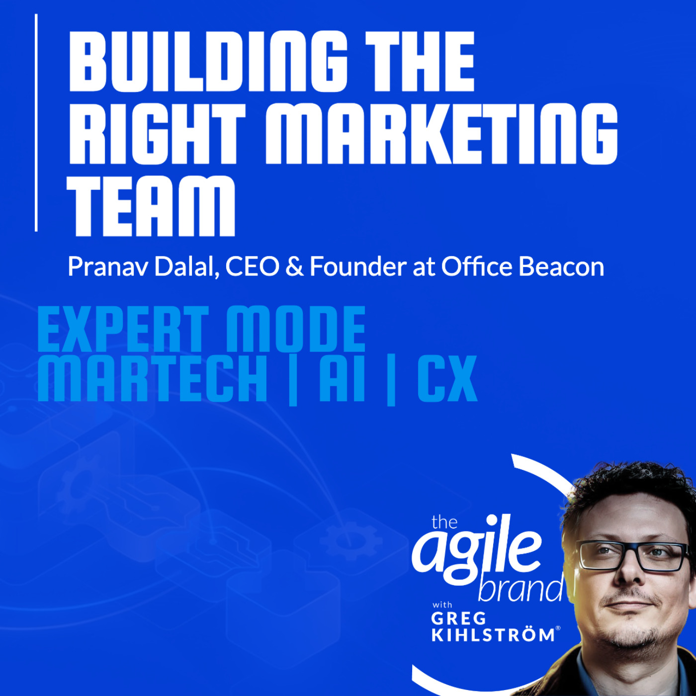 The Agile Brand with Greg Kihlström® | What CMOs Need to Know About Marketing Technology, AI & CX