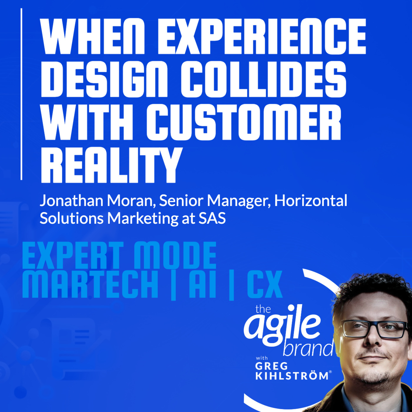 The Agile Brand with Greg Kihlström® | What CMOs Need to Know About Marketing Technology, AI & CX