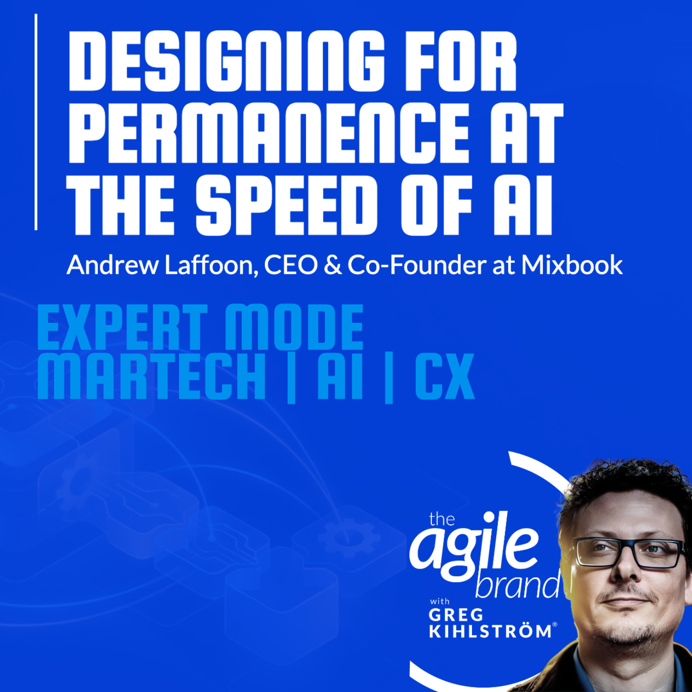 The Agile Brand with Greg Kihlström® | What CMOs Need to Know About Marketing Technology, AI & CX