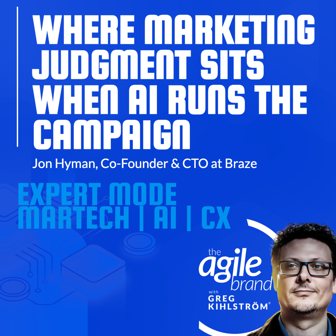 The Agile Brand with Greg Kihlström® | What CMOs Need to Know About Marketing Technology, AI & CX