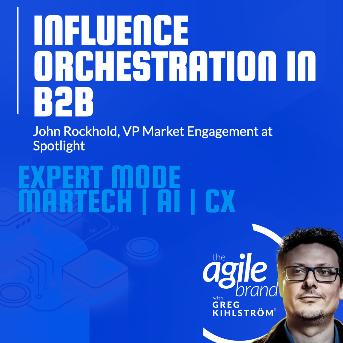 The Agile Brand with Greg Kihlström® | What CMOs Need to Know About Marketing Technology, AI & CX