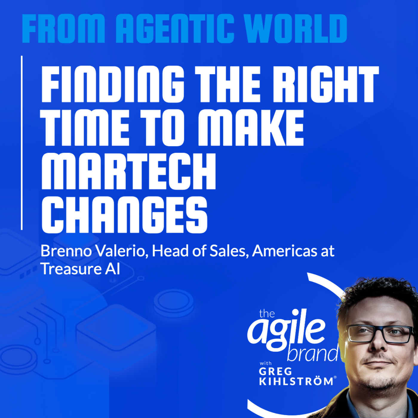 The Agile Brand with Greg Kihlström® | What CMOs Need to Know About Marketing Technology, AI & CX
