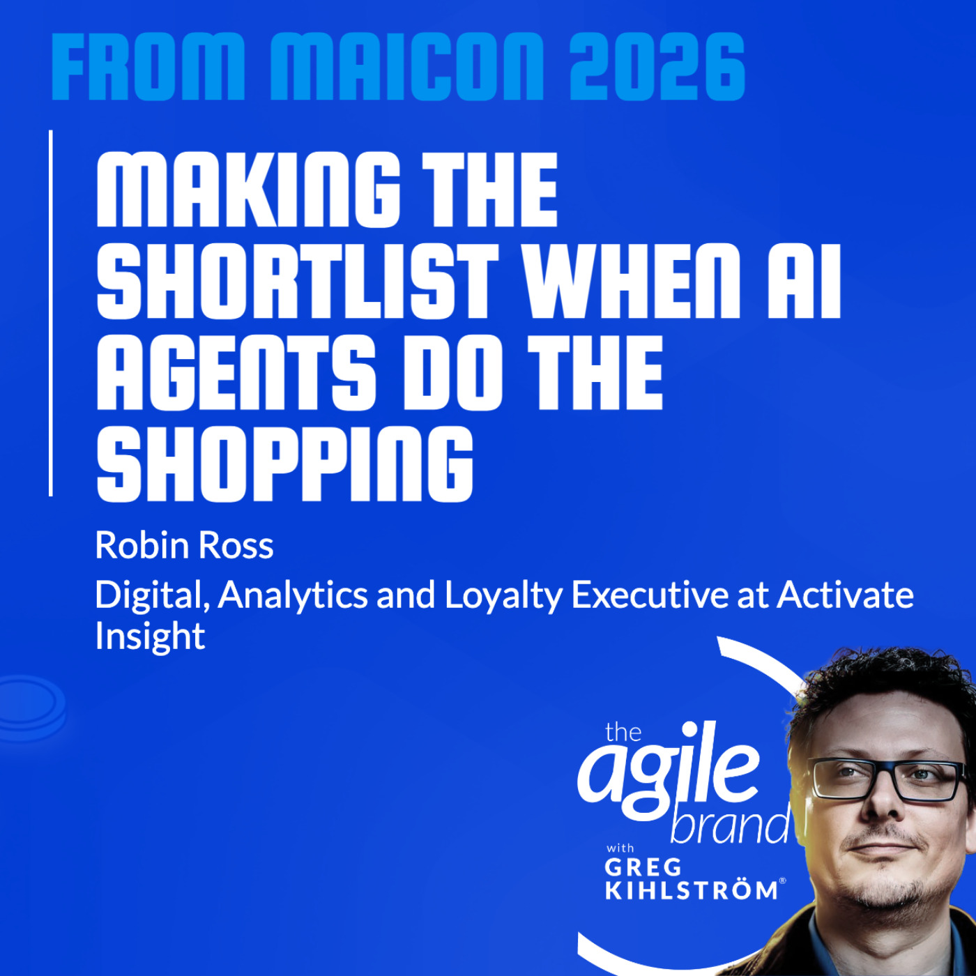 The Agile Brand with Greg Kihlström® | What CMOs Need to Know About Marketing Technology, AI & CX