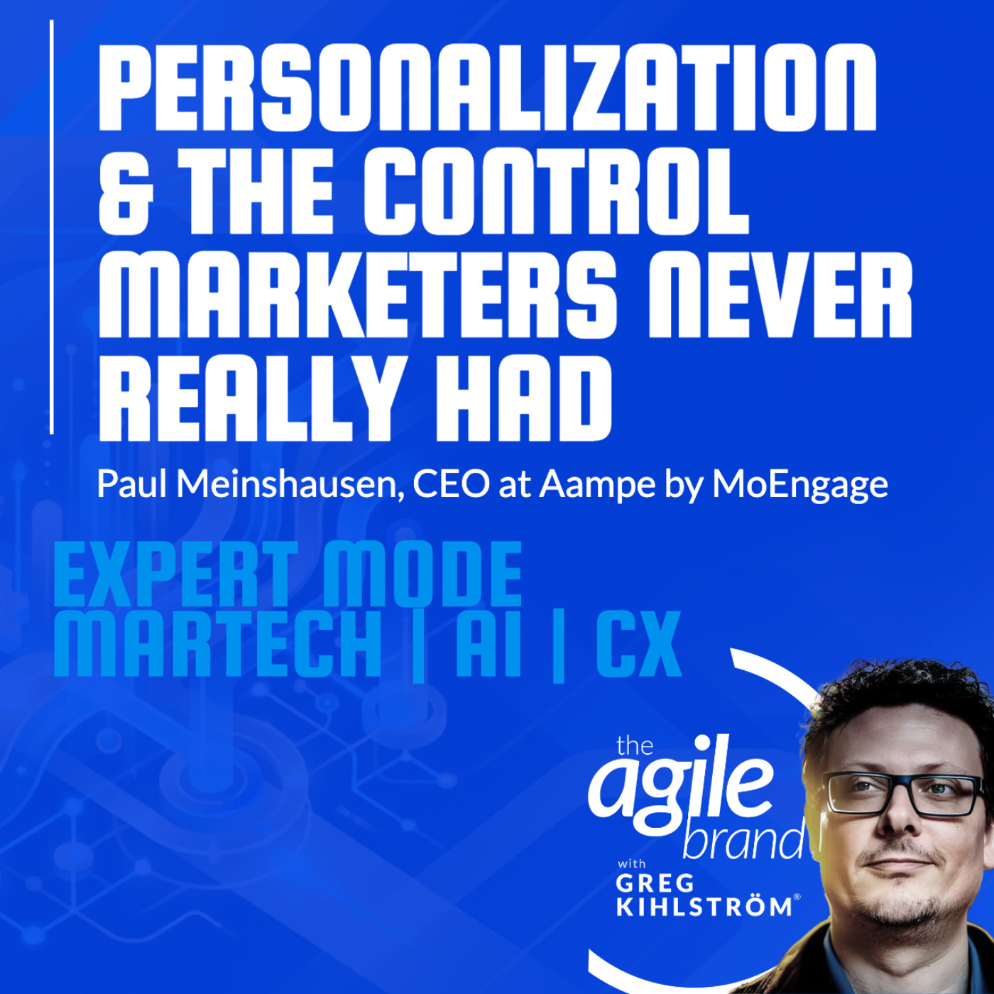 The Agile Brand with Greg Kihlström® | What CMOs Need to Know About Marketing Technology, AI & CX