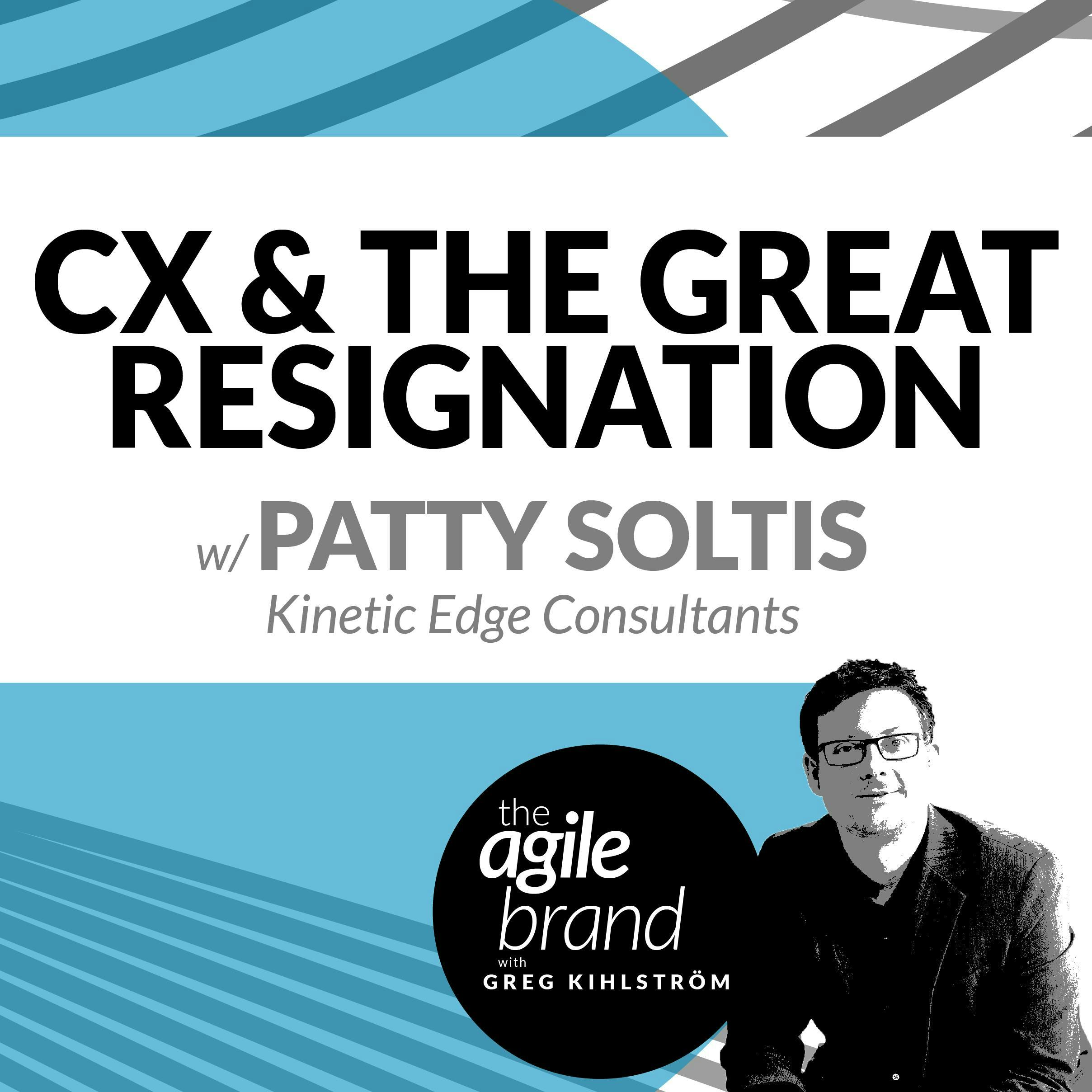 #224: CX and The Great Resignation with Patty Soltis, Kinetic Edge Consultants