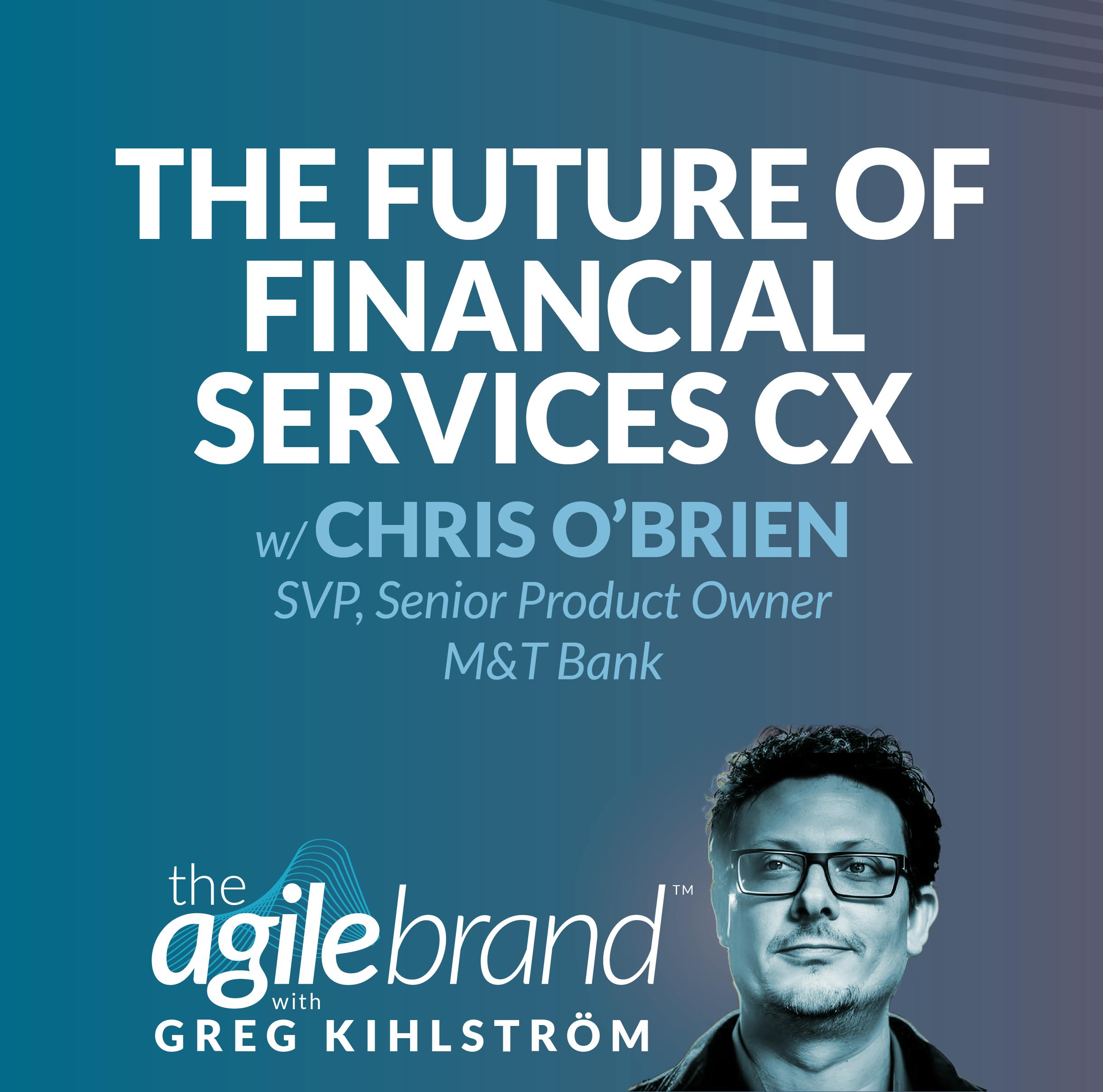 #566: The future of financial services CX with Chris O'Brien, M&T Bank
