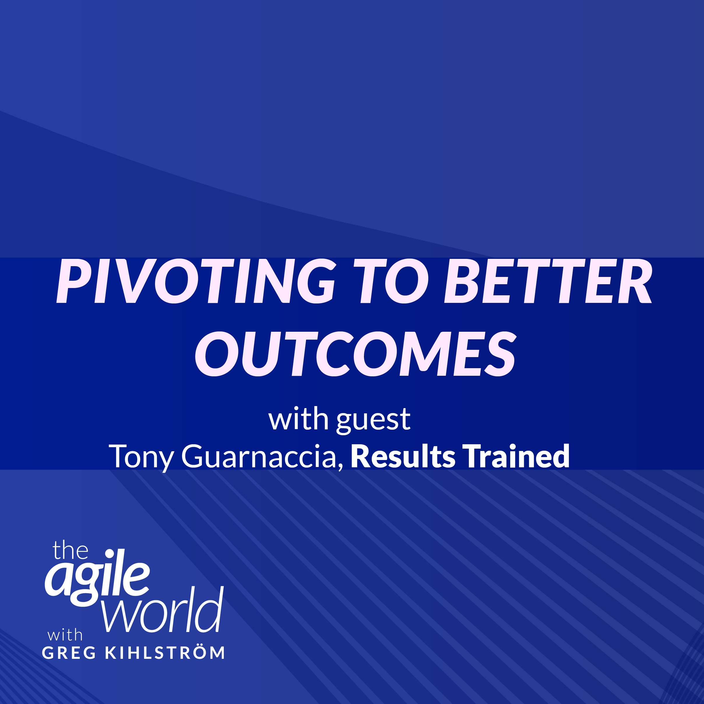 Episode 124: Pivoting to Better Outcomes with Tony Guarnaccia