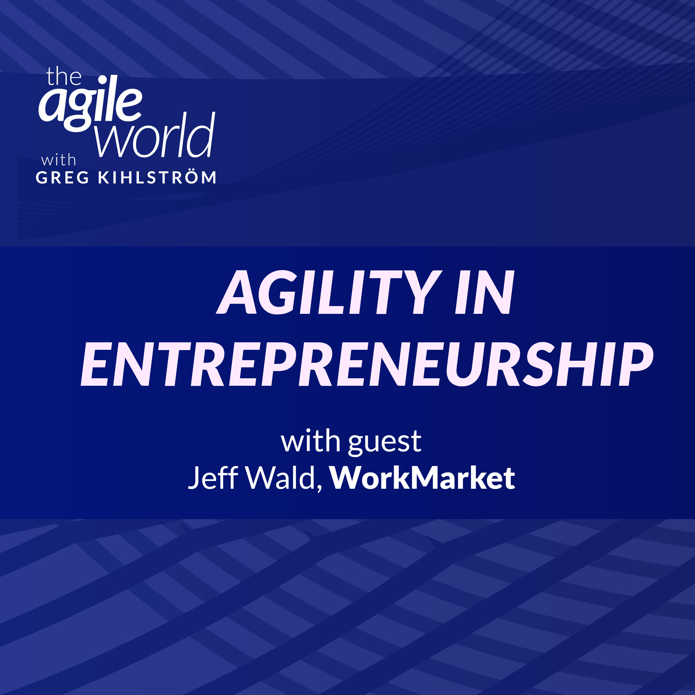 #140: Agility in Entrepreneurship with Jeff Wald, WorkMarket