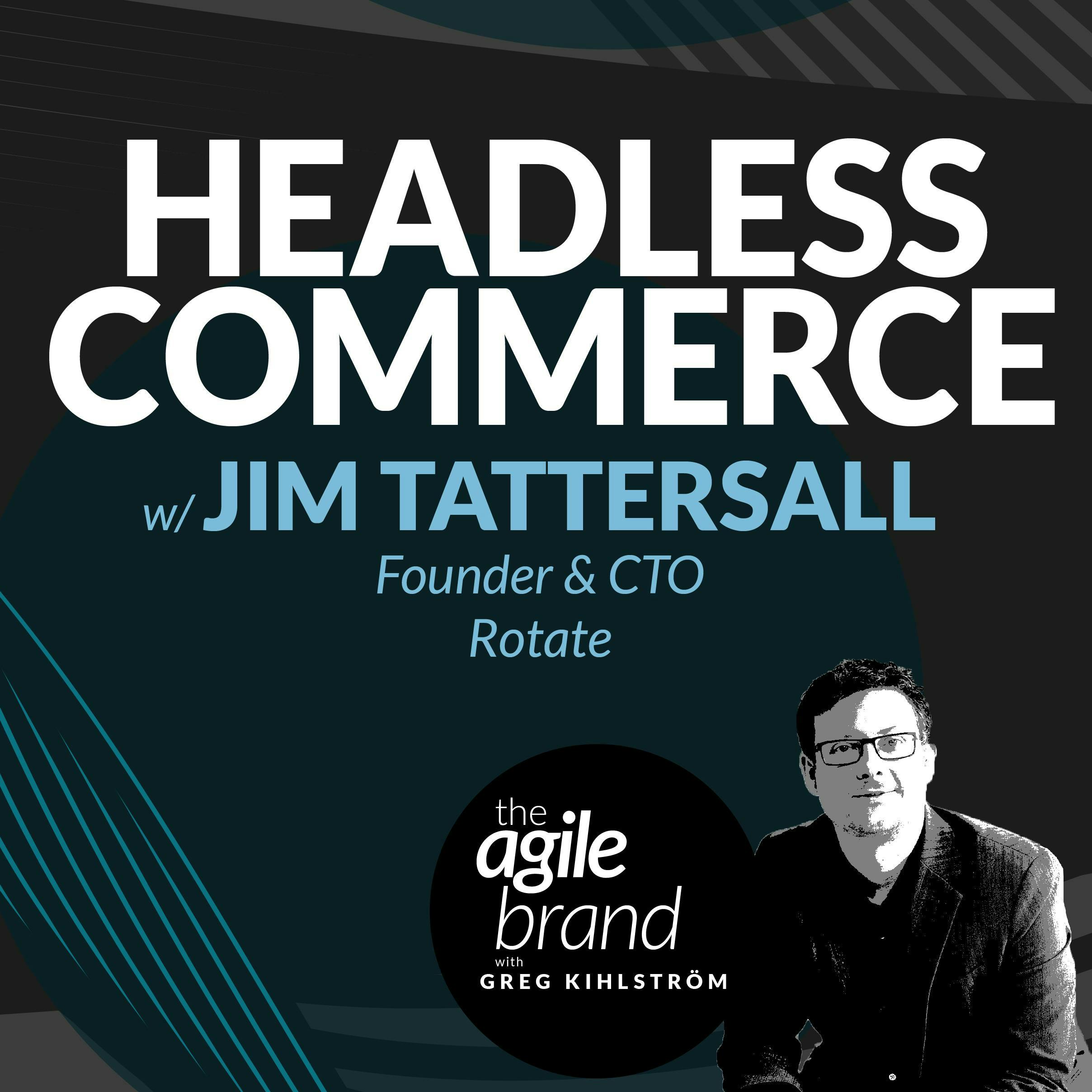 #445: Headless commerce with Jim Tattersall, Rotate