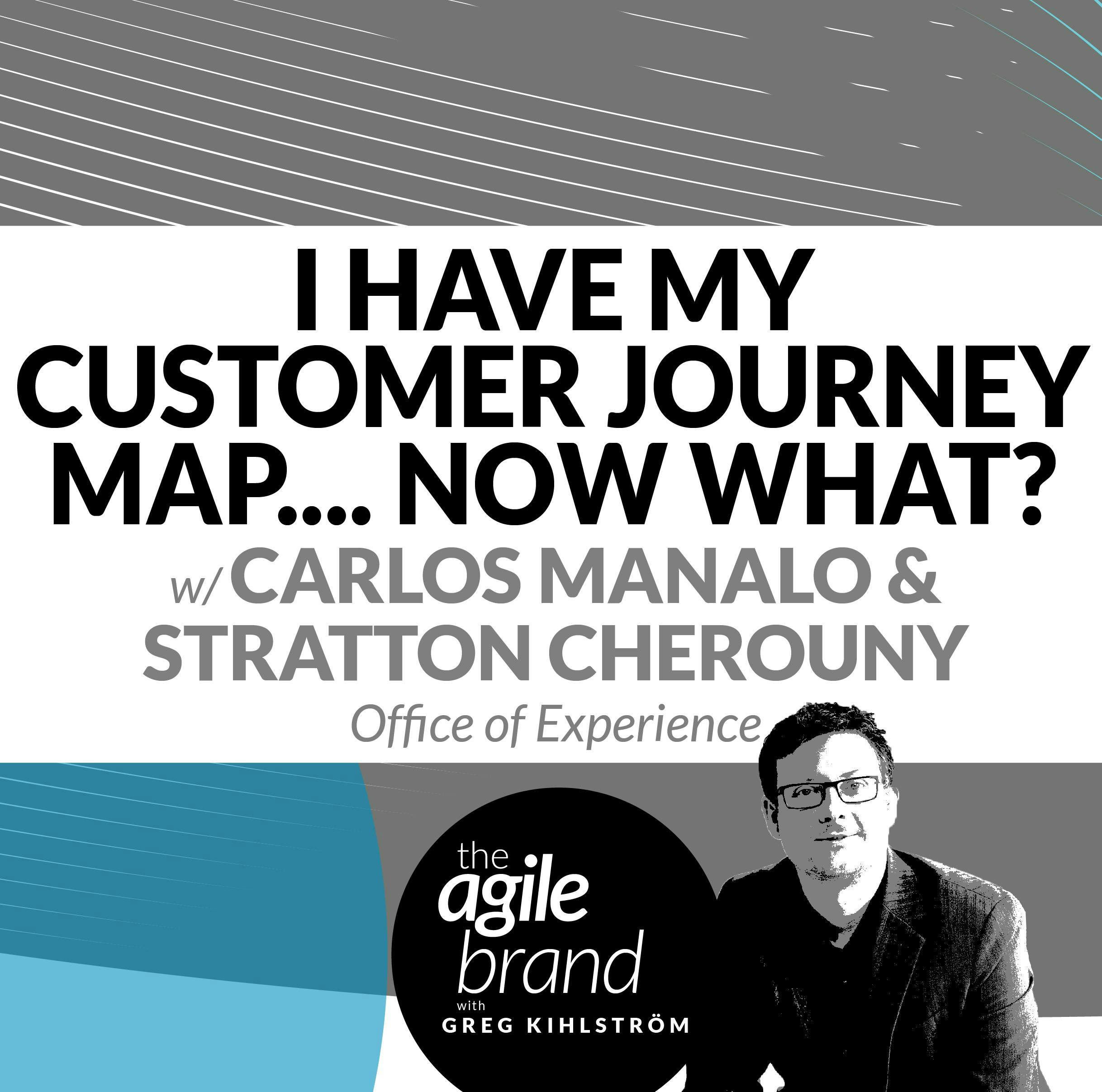 #293: I have my customer journey map... now what? with Carlos Manalo and Stratton Cherouny, Office of Experience