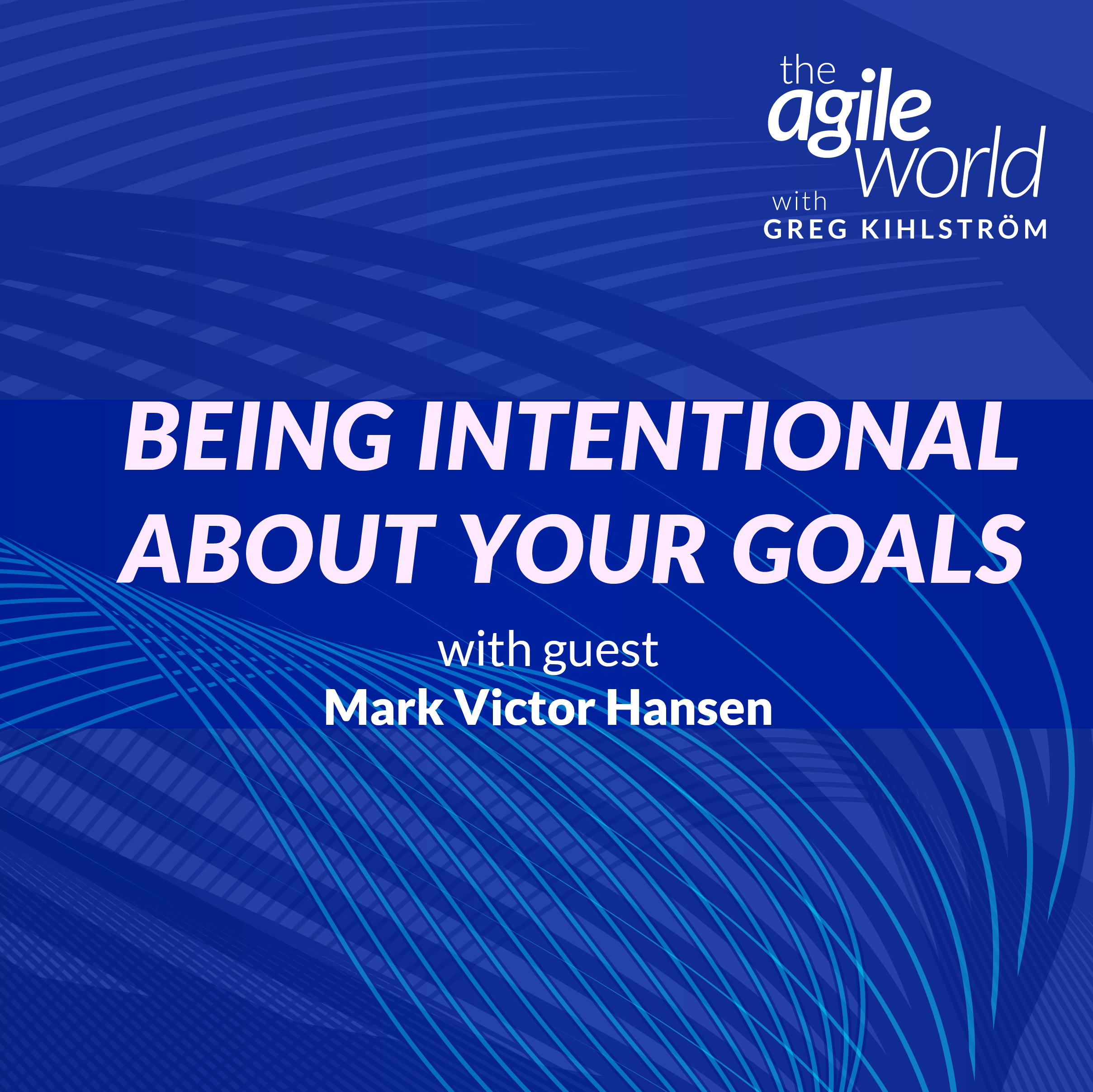 Episode 123: Being intentional about your goals with Mark Victor Hansen
