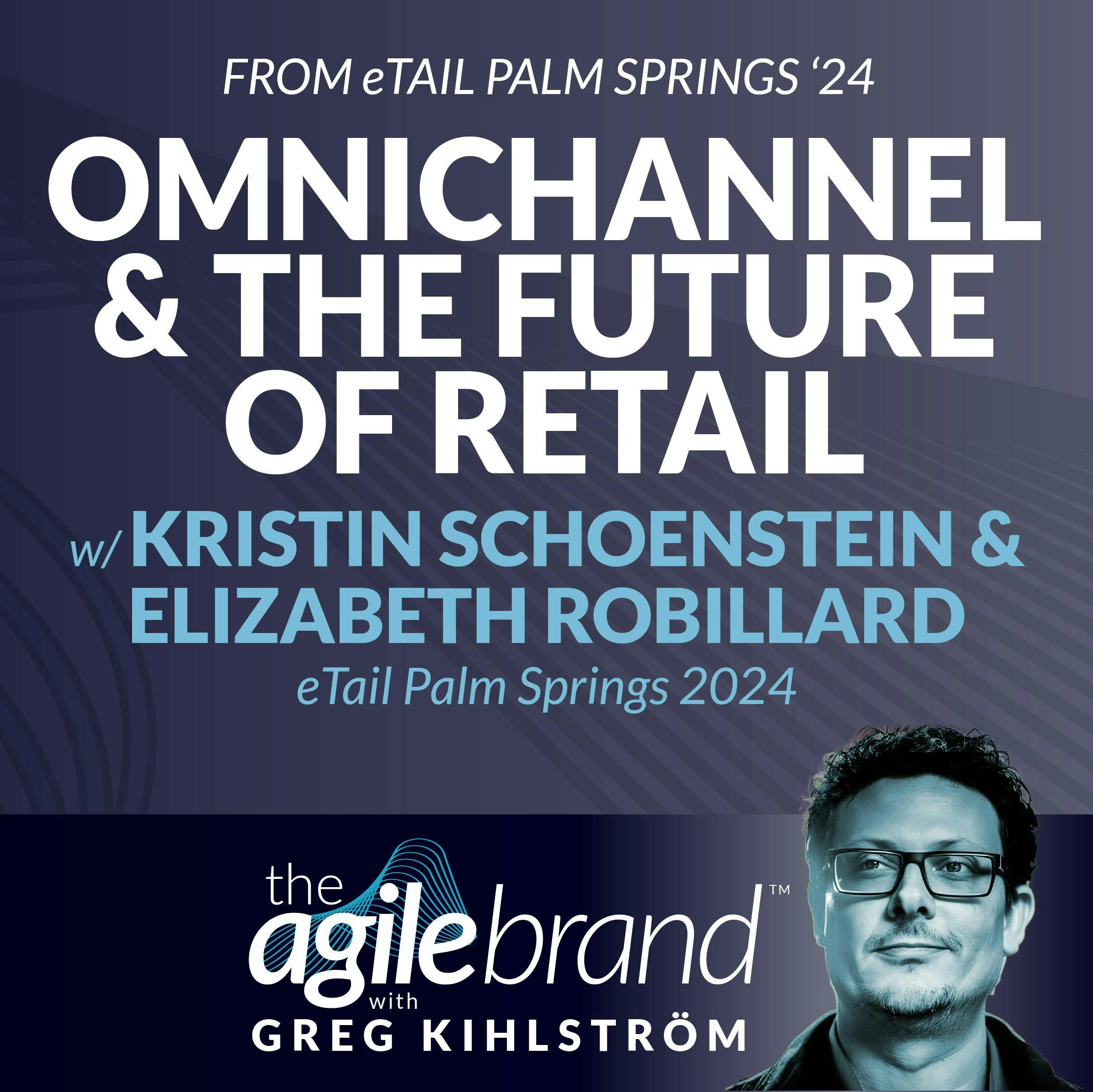 #483: Omnichannel and the future of retail with Kristin Schoenstein and Elizabeth Robillard, eTail Palm Springs