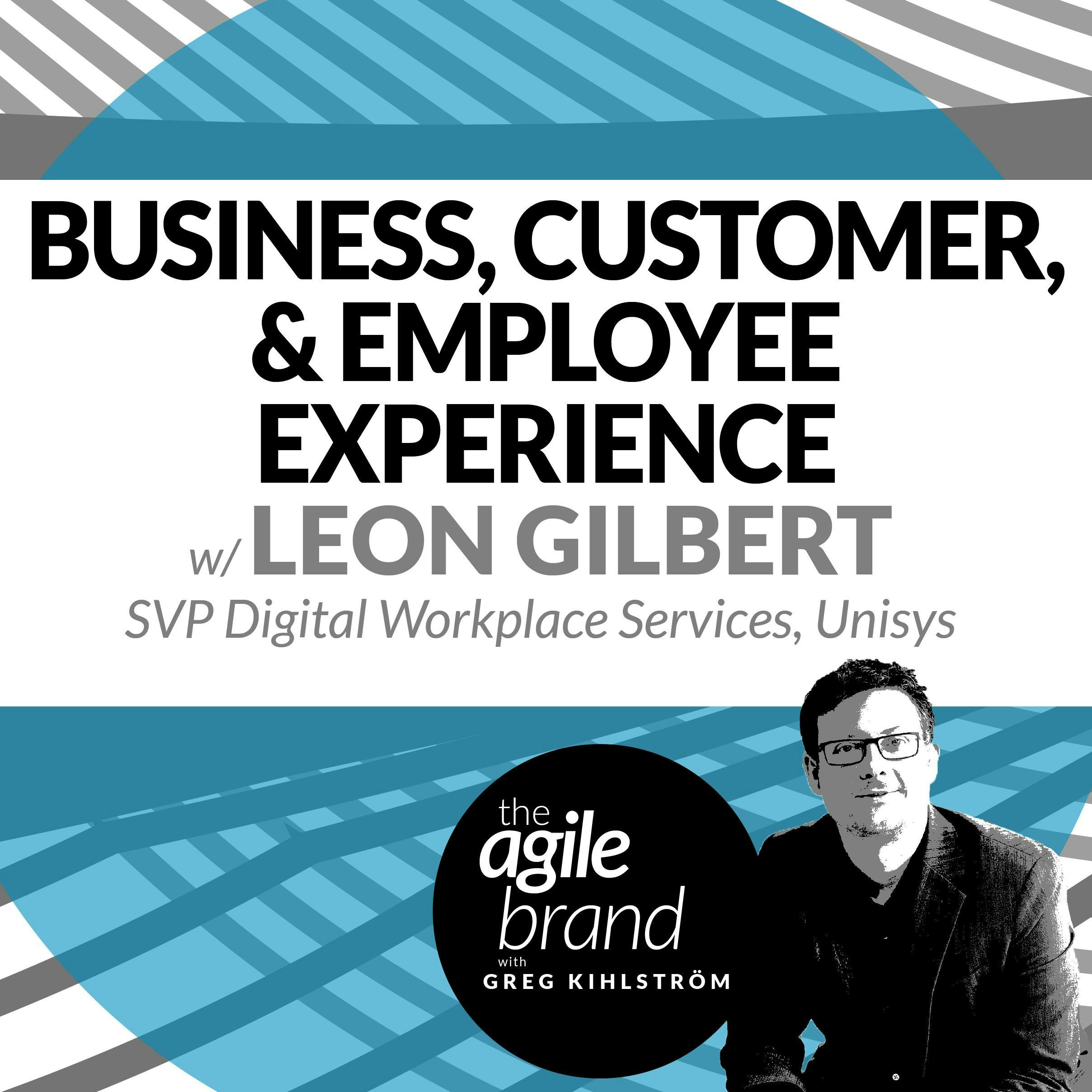 #218: Business, Customer, and Employee Experience with Leon Gilbert, Unisys