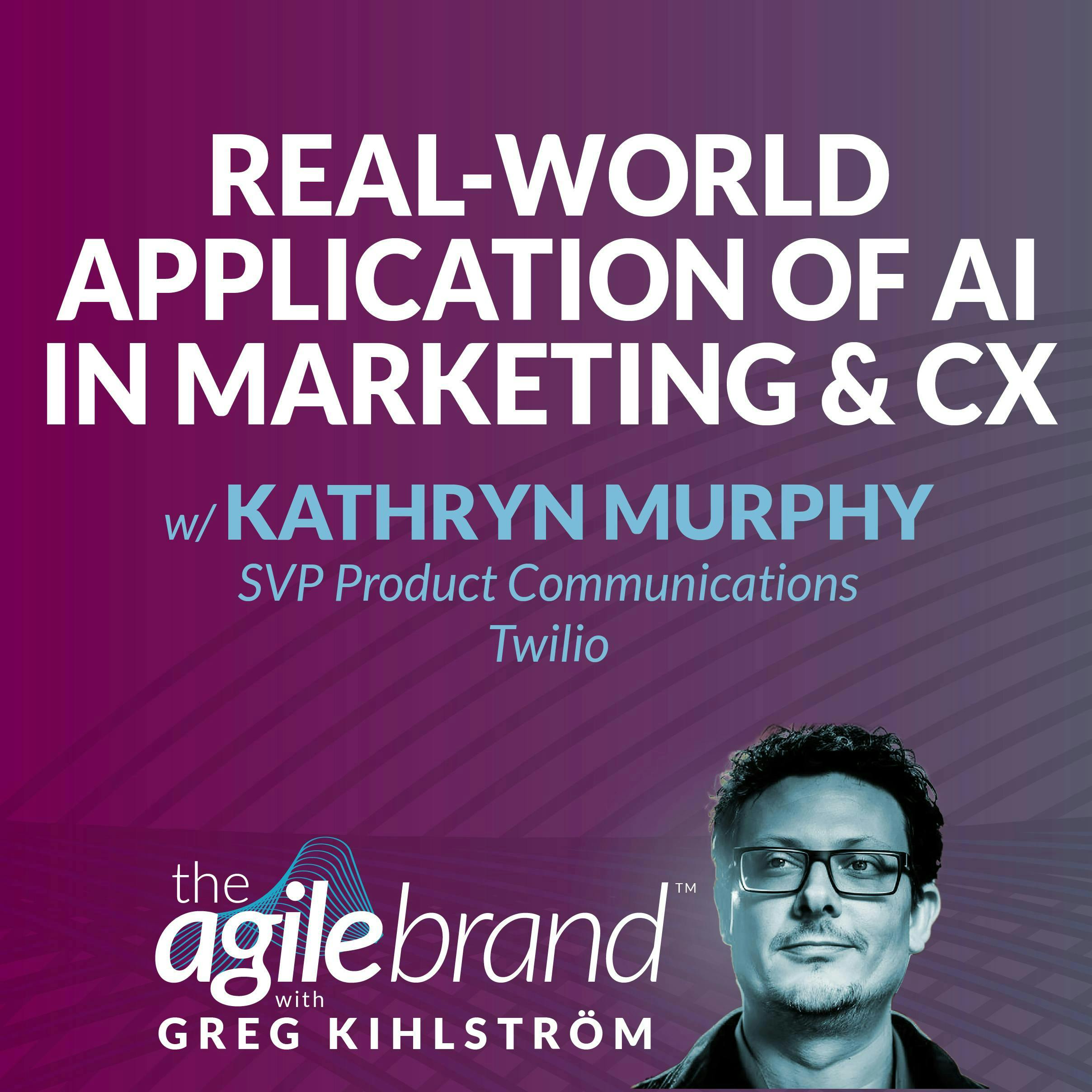 #533: Real-World Application of AI in Marketing and CX with Kathryn Murphy, Twilio