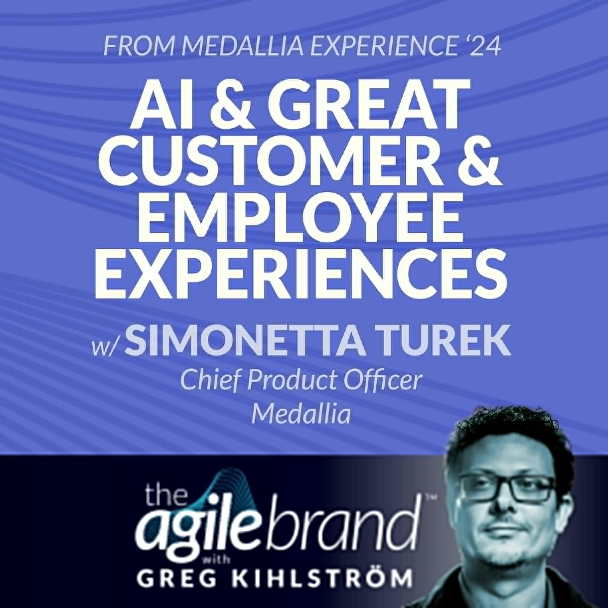 #490: AI & Great Customer and Employee Experiences with Simonetta Turek, Chief Product Officer at Medallia