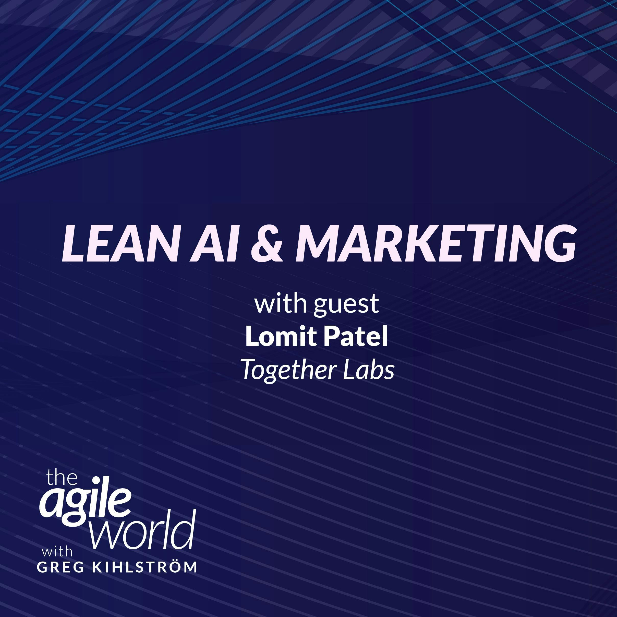 #187: Lean AI & Marketing with Lomit Patel, Together Labs