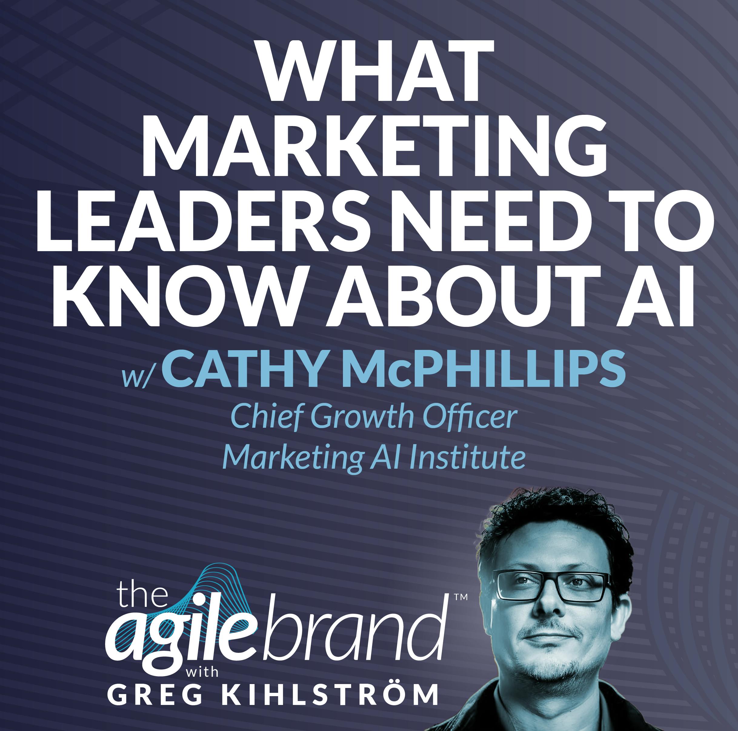 #554: What marketing leaders need to know about AI with Cathy McPhillips, Marketing AI Institute