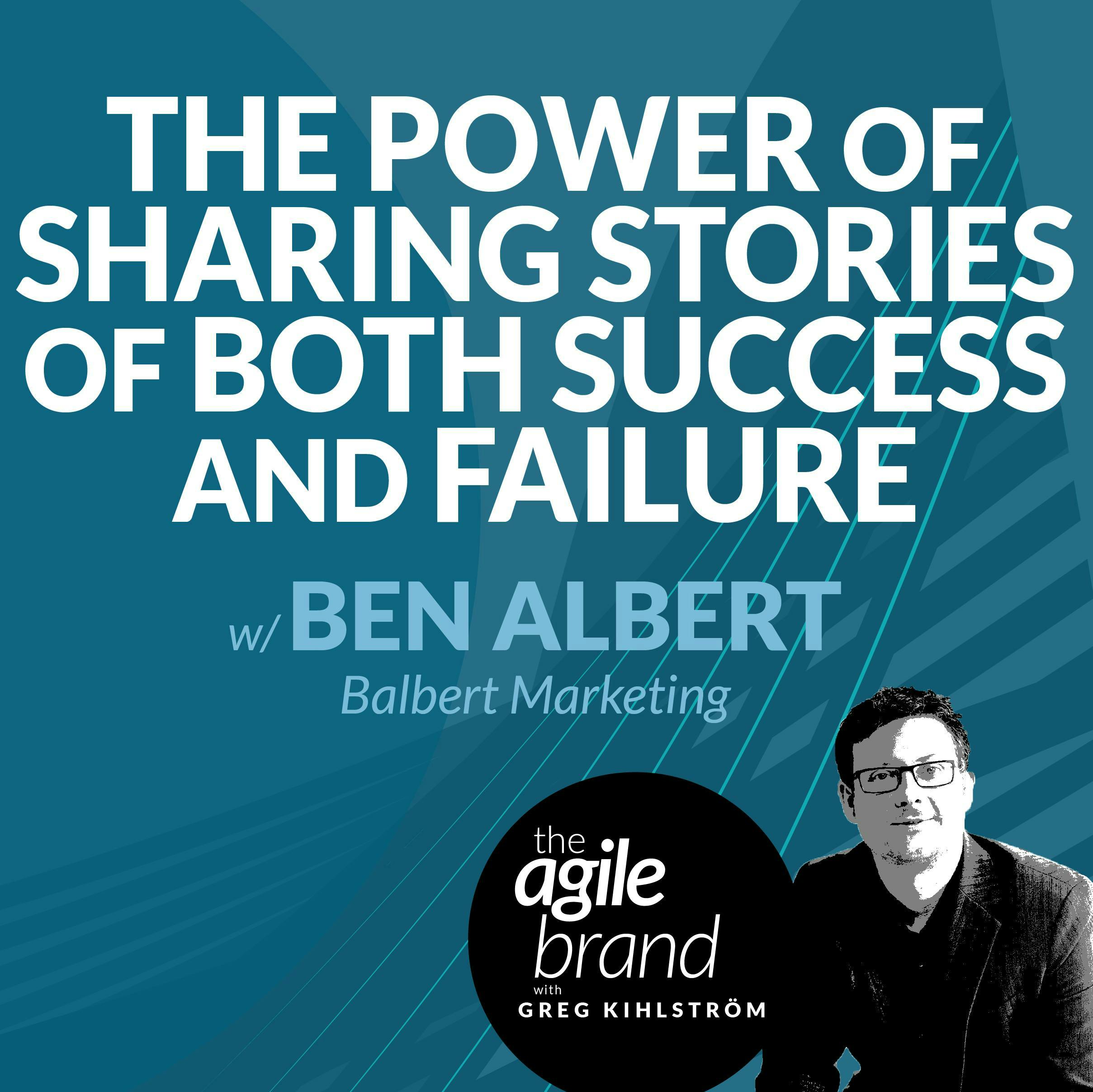 #333: The power of sharing stories of both success and failure, with Ben Albert, Balbert Marketing