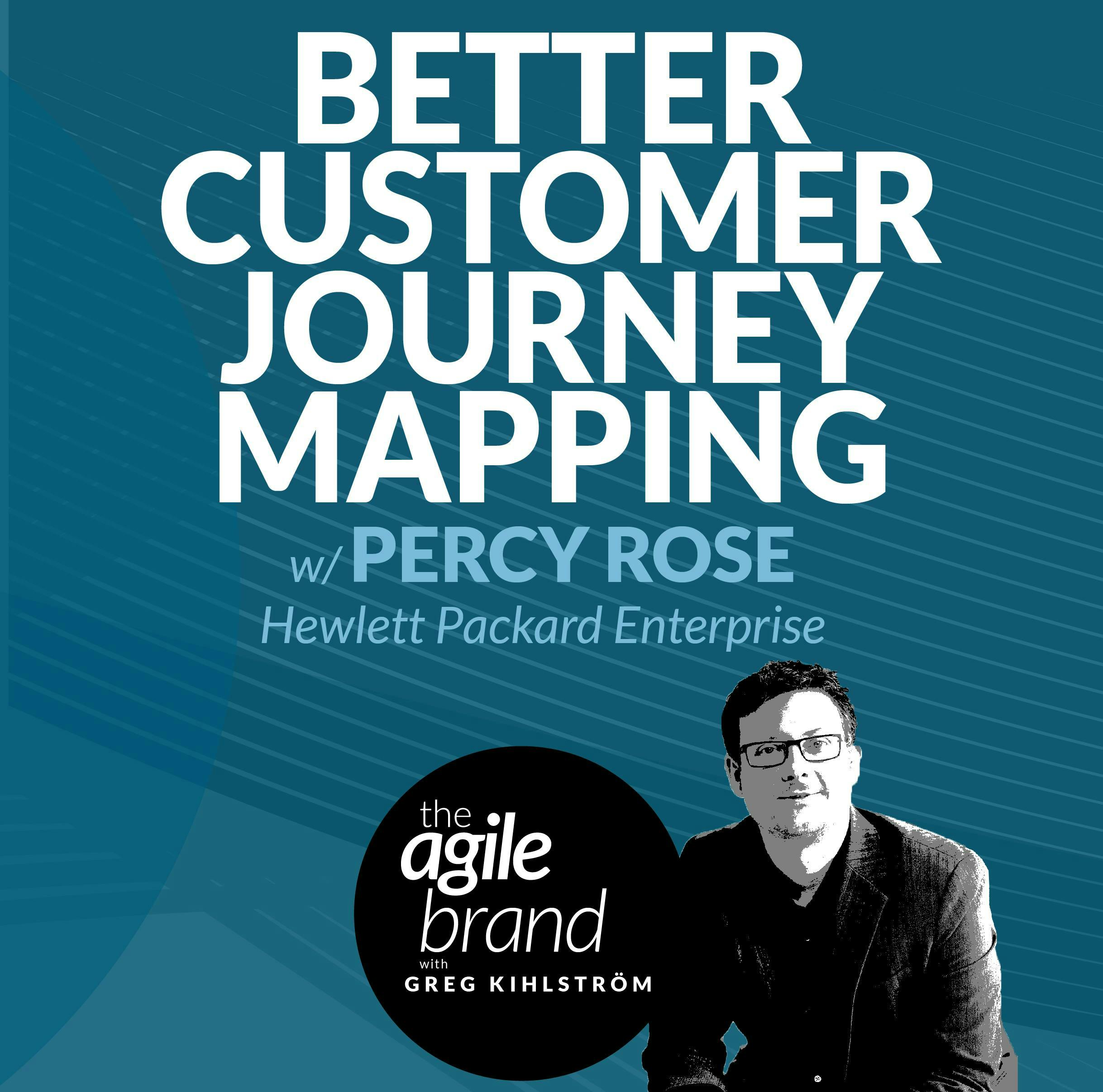 #418: Better Customer Journey Mapping with Percy Rose, Hewlett Packard Enterprise