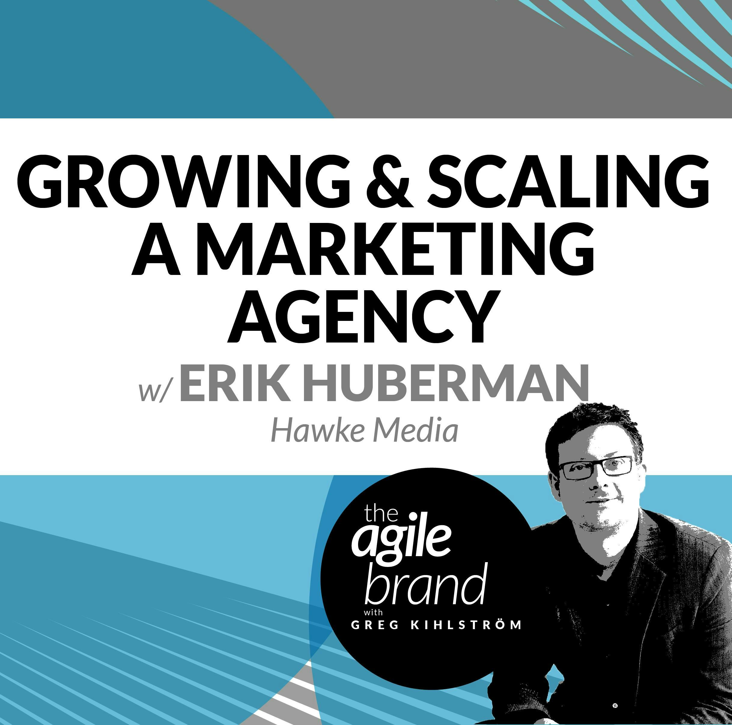 #310: Growing and Scaling a Marketing Agency with Erik Huberman, CEO of Hawke Media