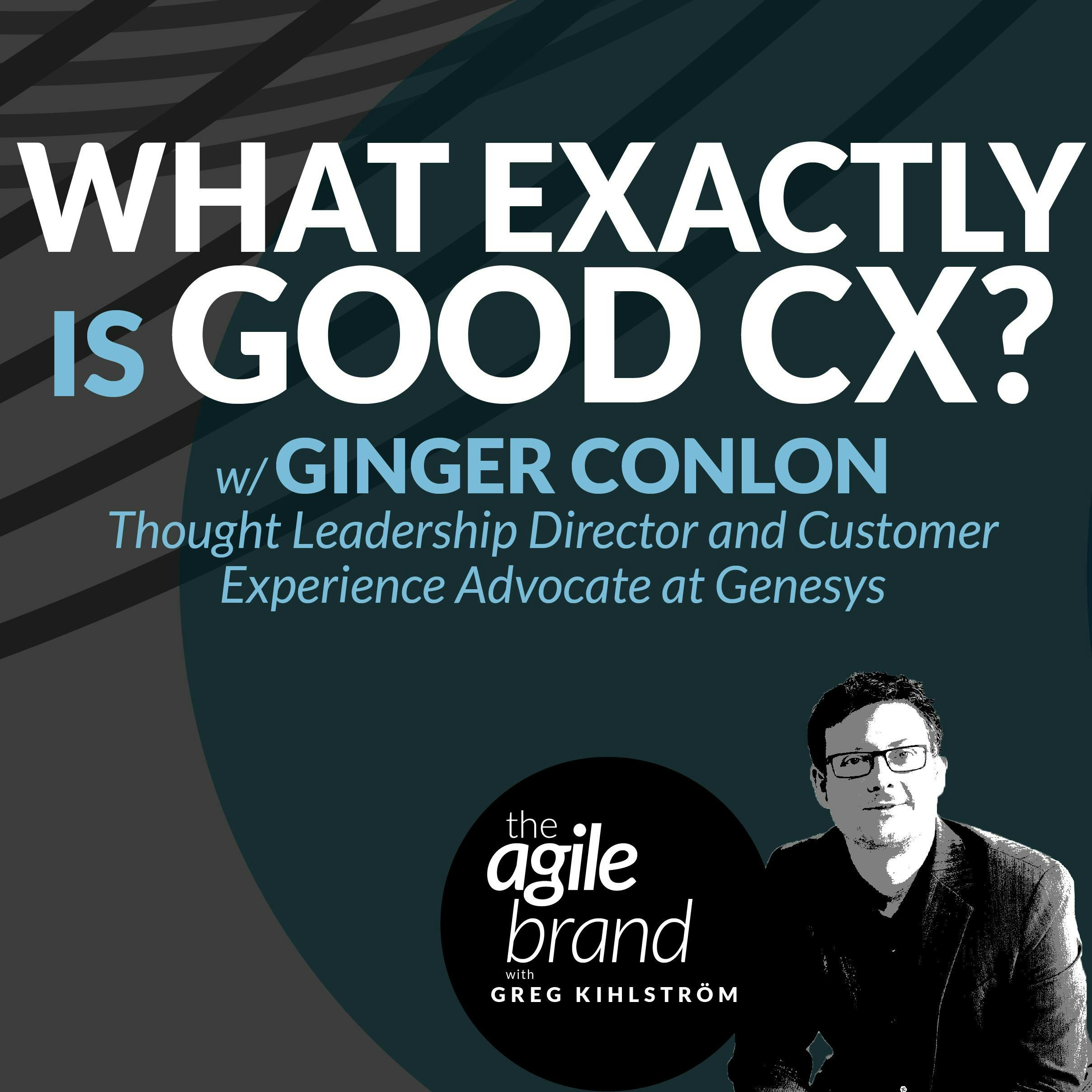 #368: What Exactly is Good CX? with Ginger Conlon, Genesys