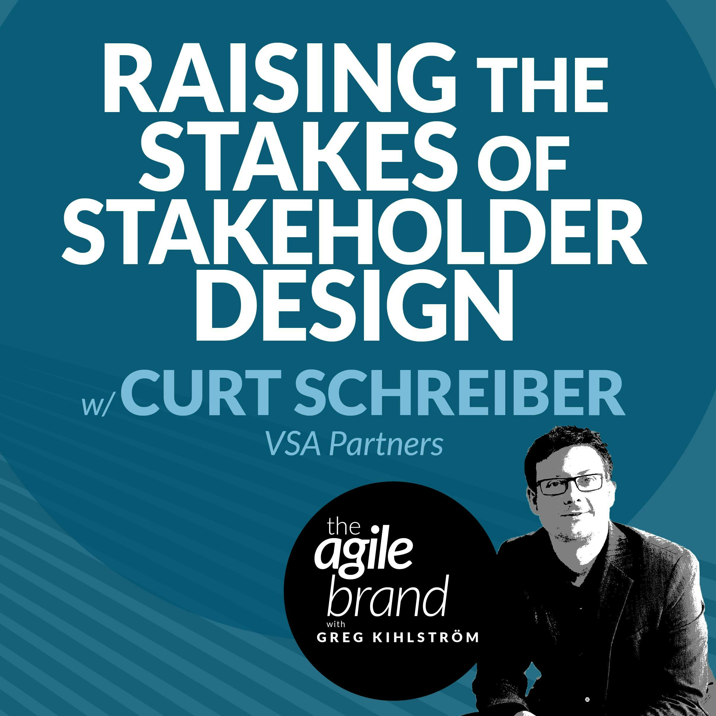 #461: Raising the stakes of stakeholder design with Curt Schreiber, VSA Partners