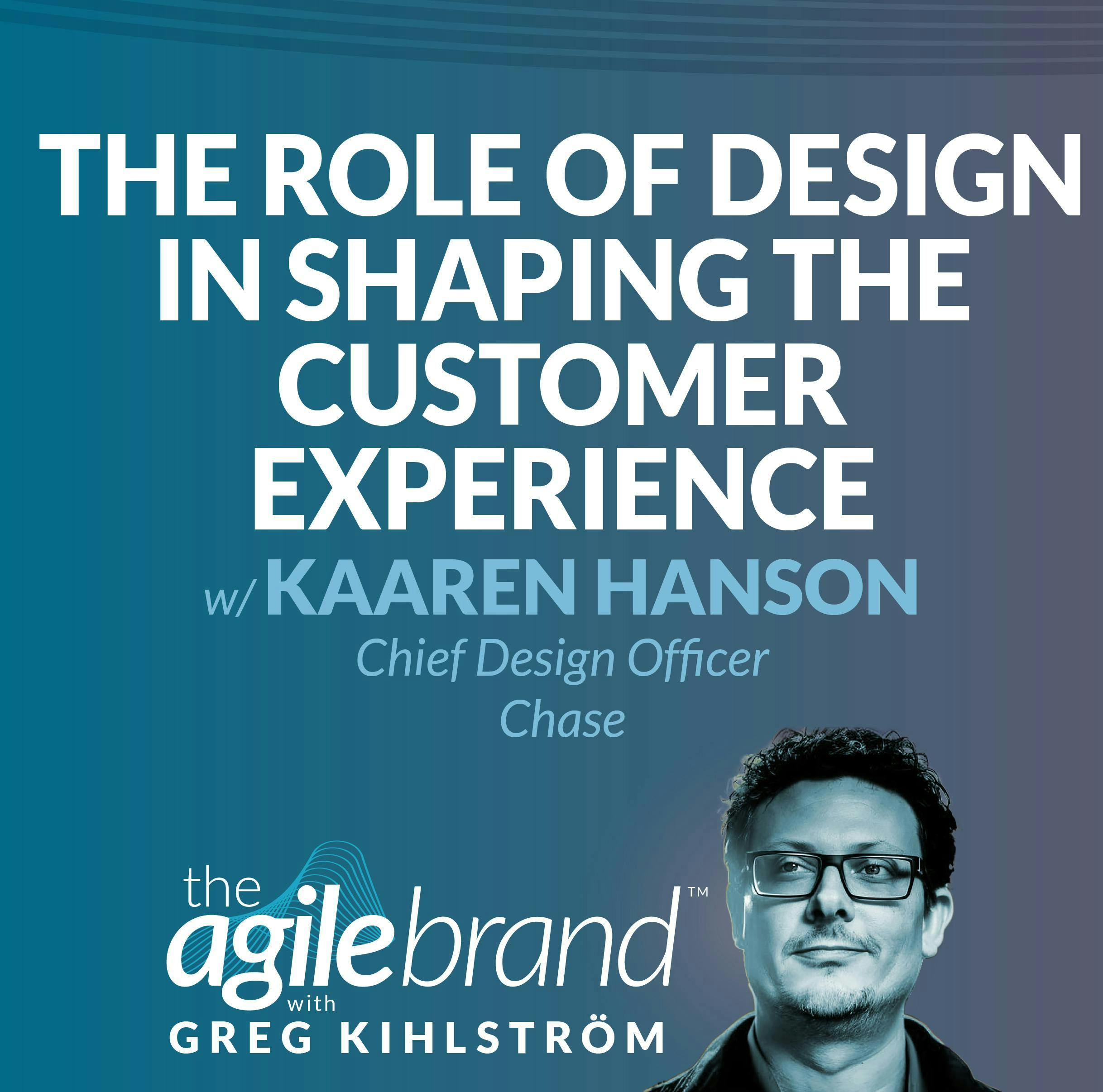 #528: The role of design in shaping the customer experience with Kaaren Hanson, Chief Design Officer at Chase