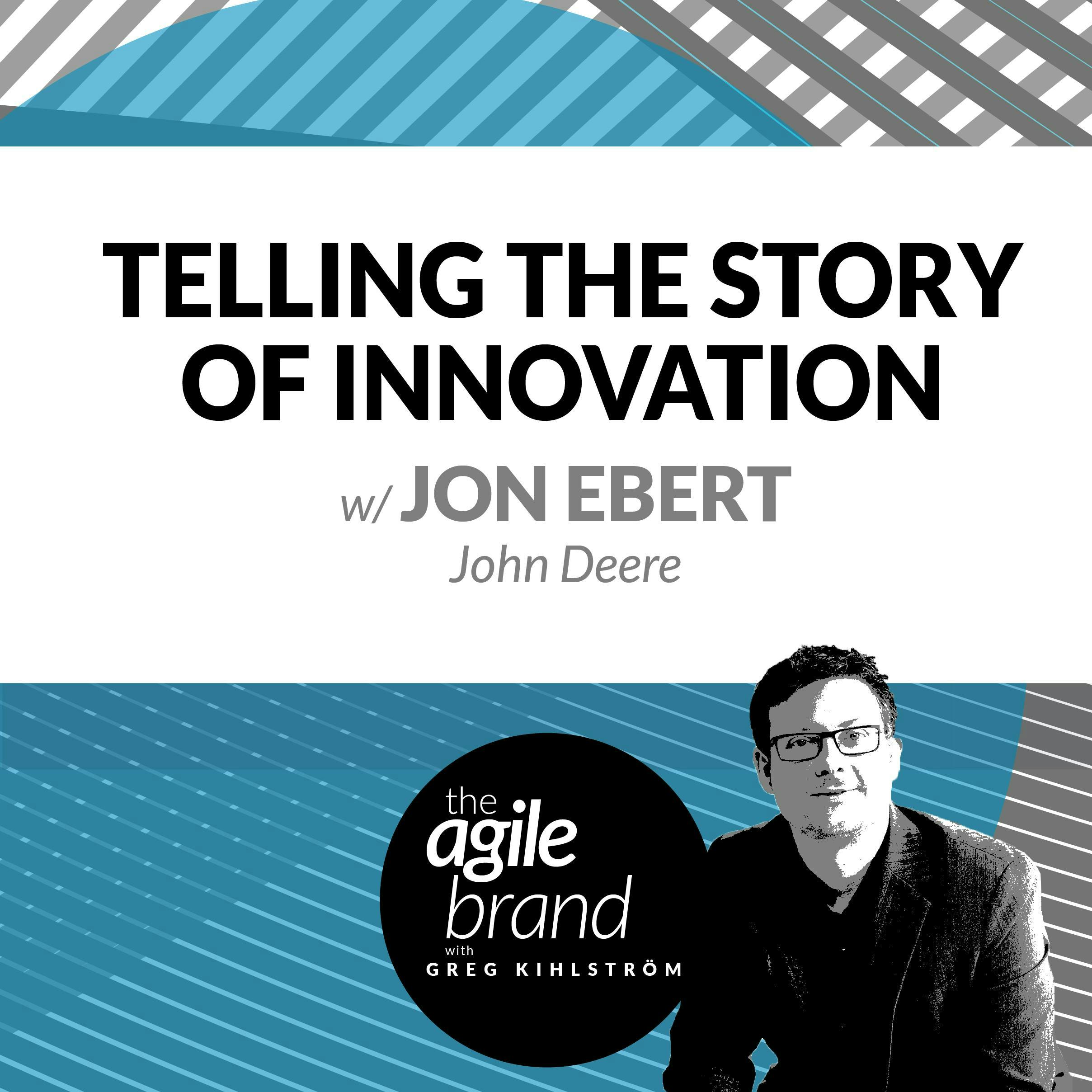 #227: Telling the Story of Innovation, with Jon Ebert, John Deere