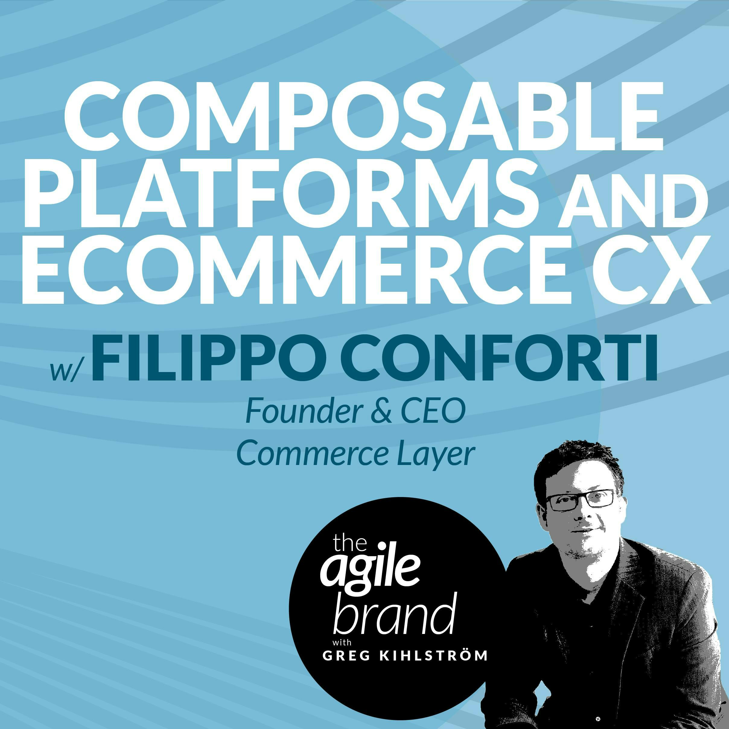 #328: Composable platforms and the ecommerce customer experience with Filippo Conforti, Founder & CEO of Commerce Layer