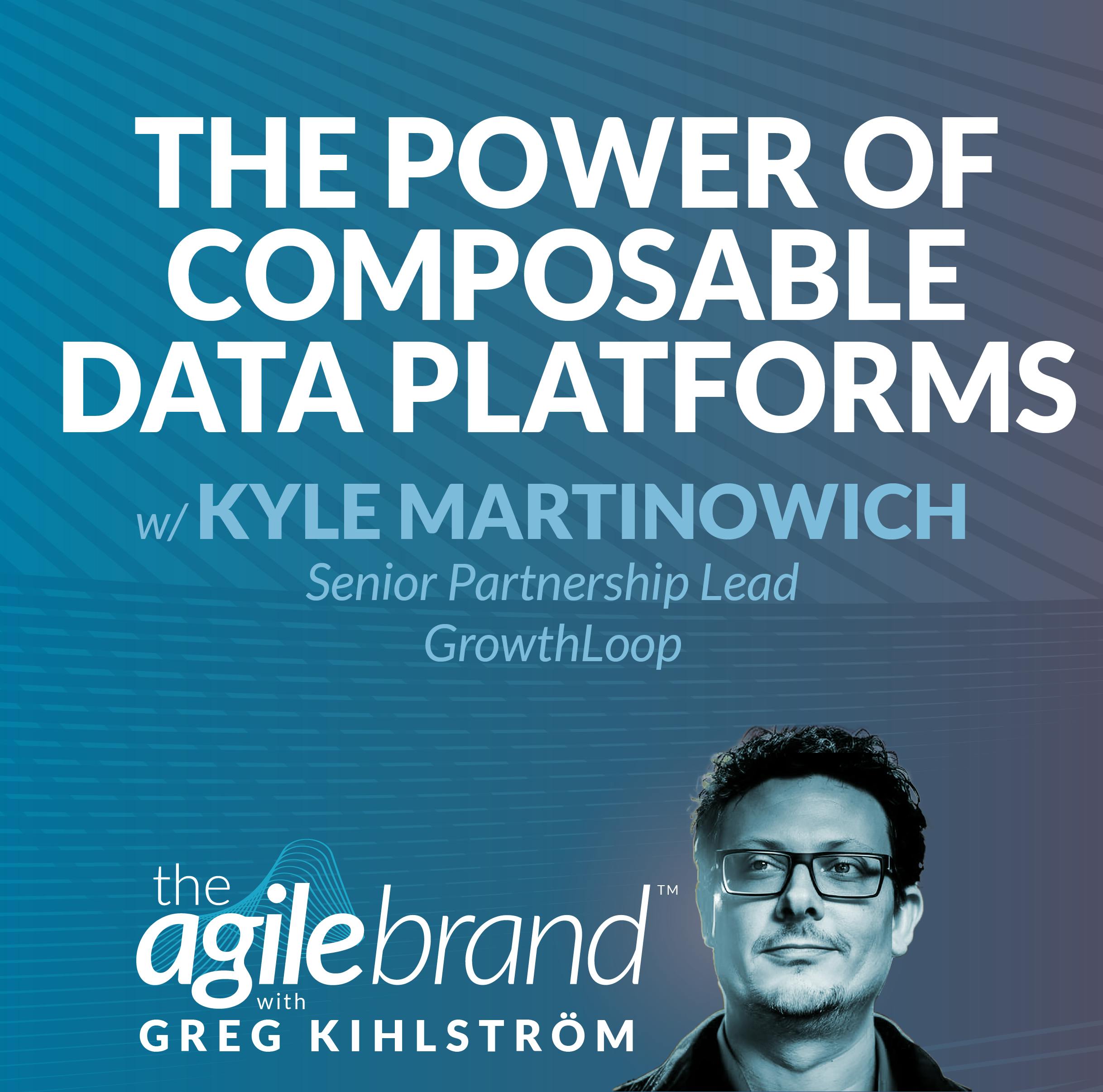 #570: Unleashing the Power of Composable Customer Data Platforms with Kyle Martinowich, GrowthLoop