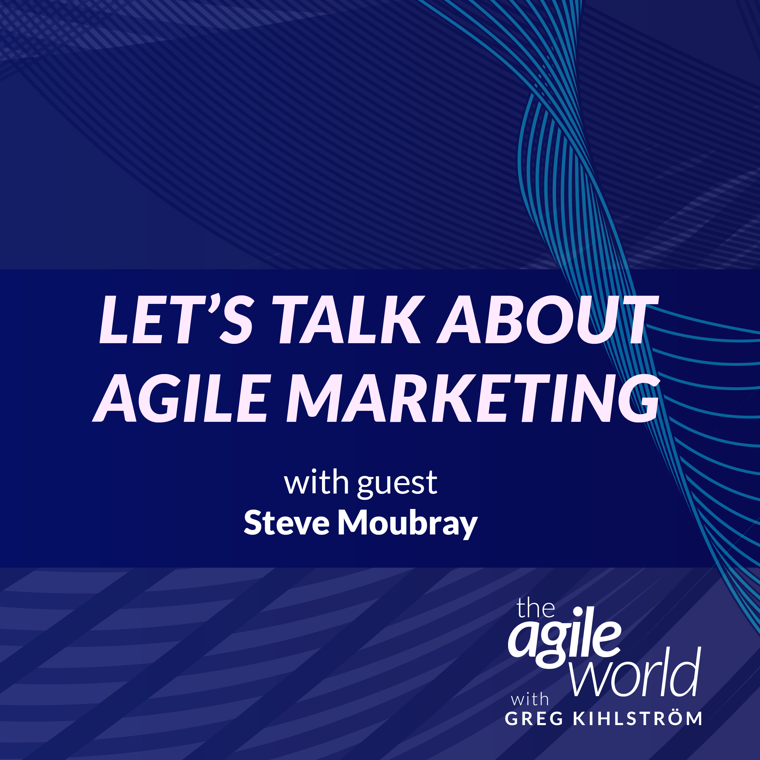 #141: Let's talk about Agile Marketing with Steve Moubray