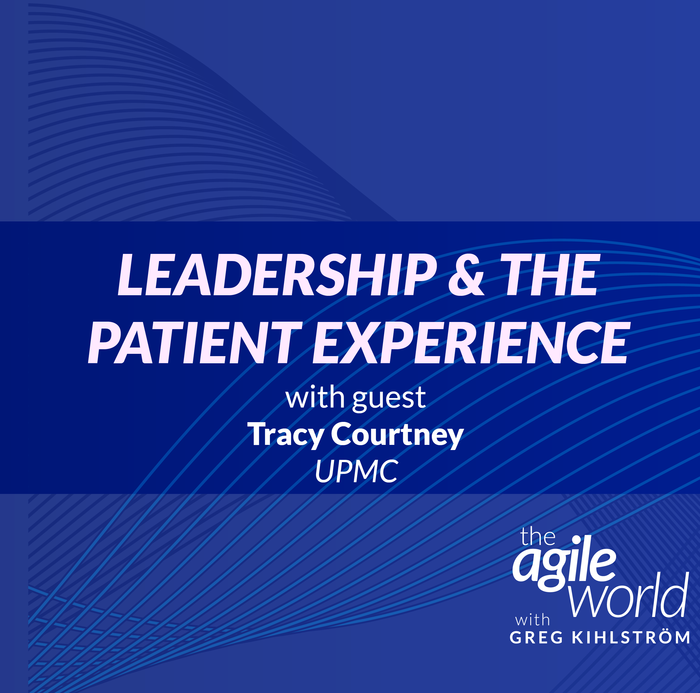 178: Leadership and the Patient Experience with Tracy Courtney, UPMC