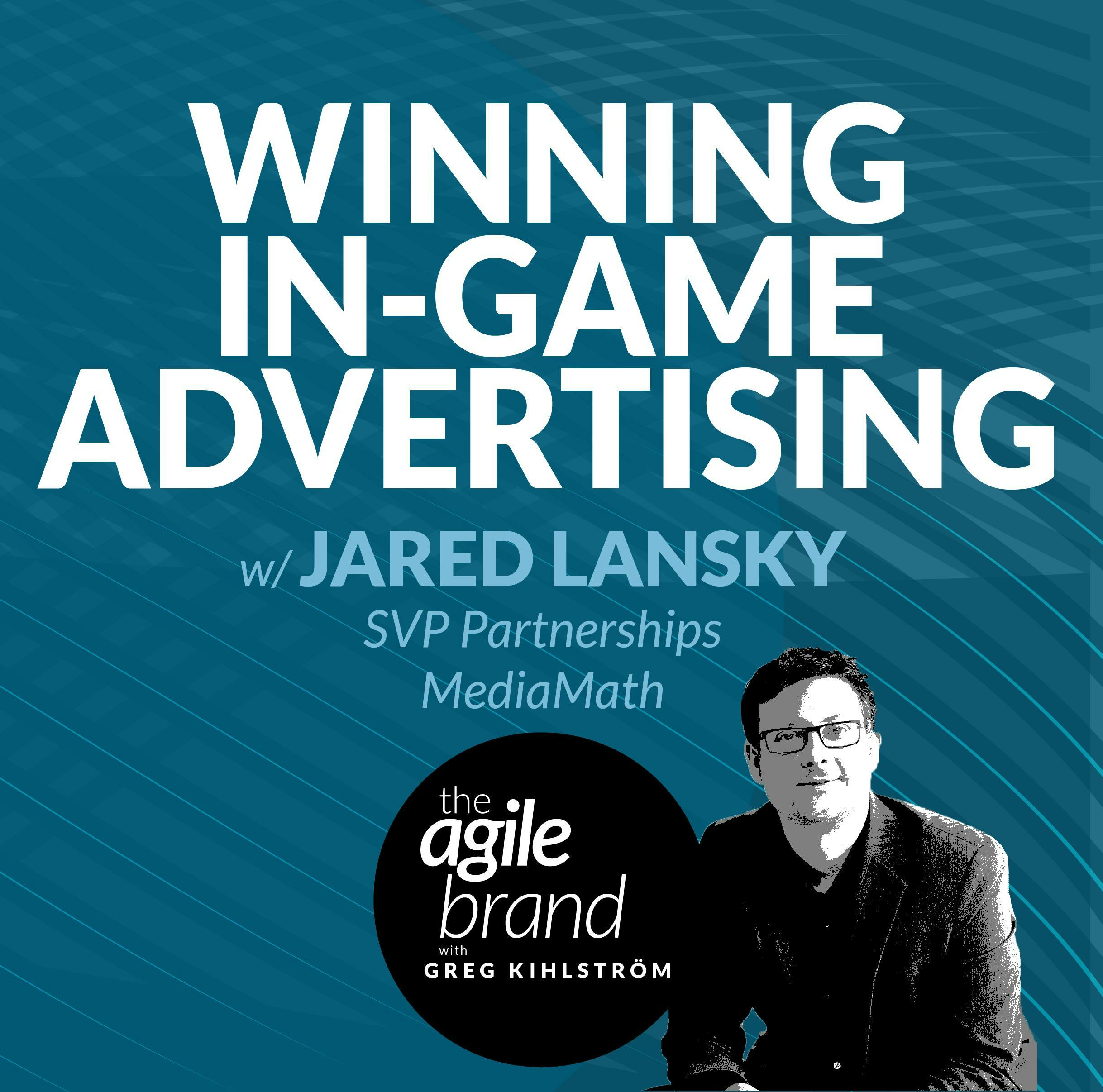 #363: Winning at In-Game Advertising with Jared Lansky, SVP Partnerships, MediaMath