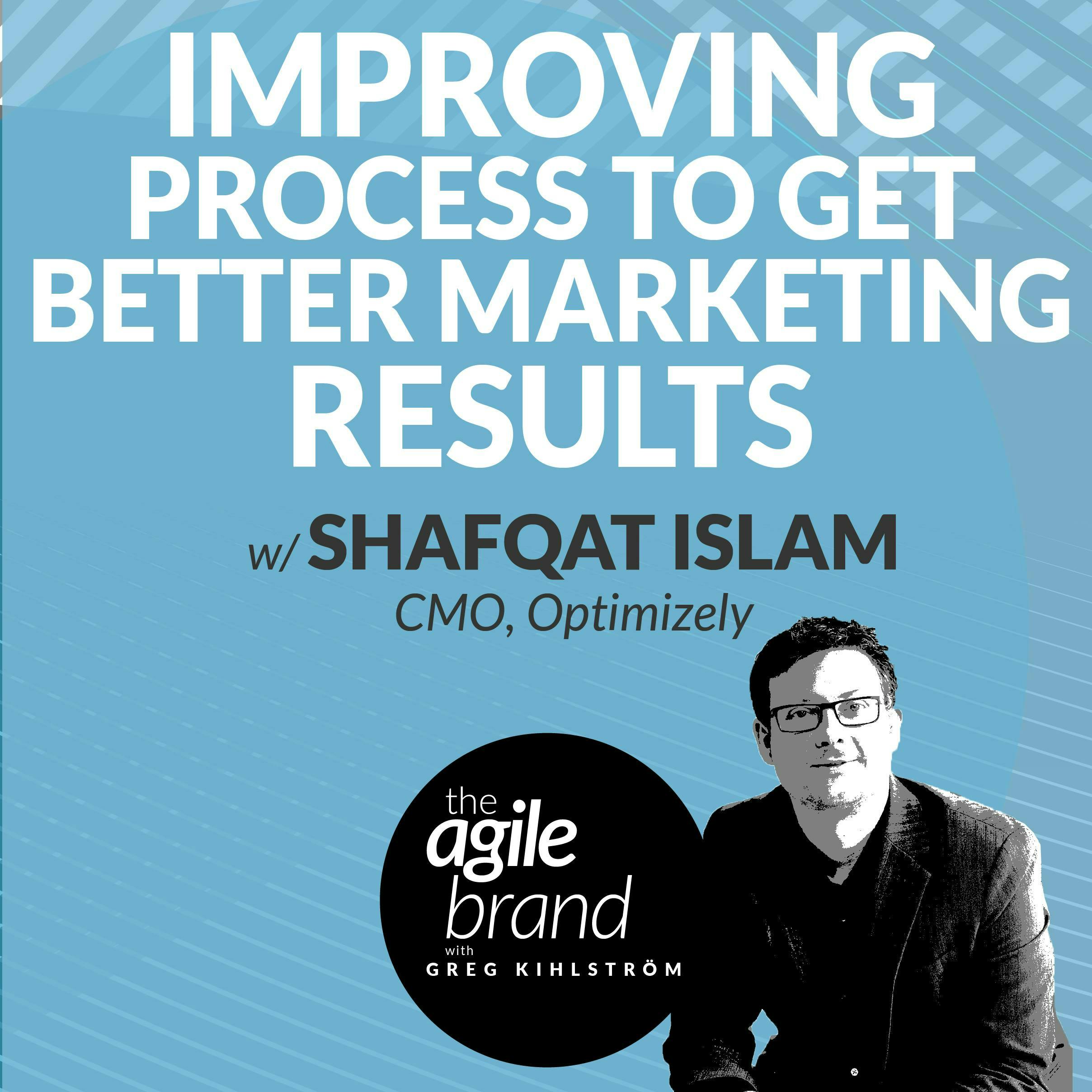 #330: Improving processes to get better marketing results with Shafqat Islam, Chief Marketing Officer, Optimizely