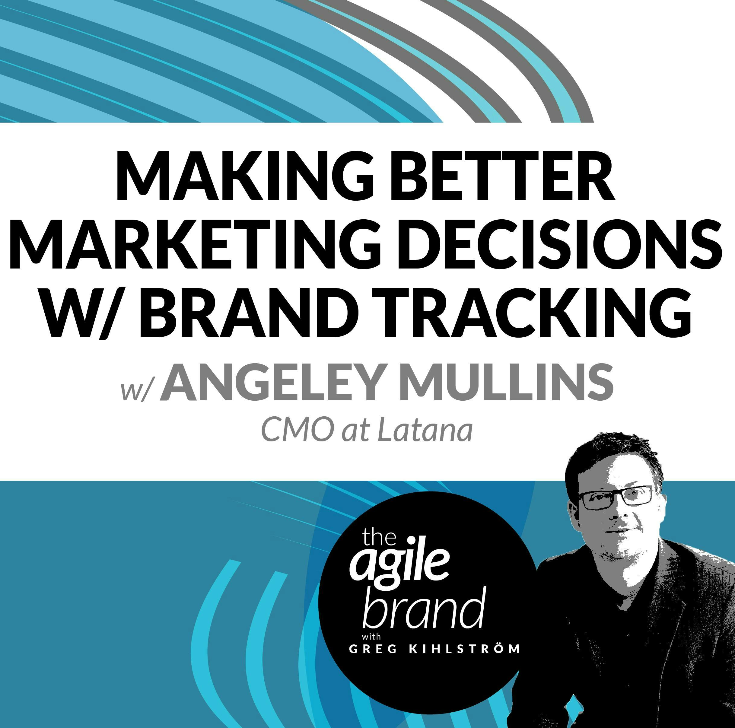 #257: Making Better Marketing Decisions with Brand Tracking, with Angeley Mullins, CMO, Latana
