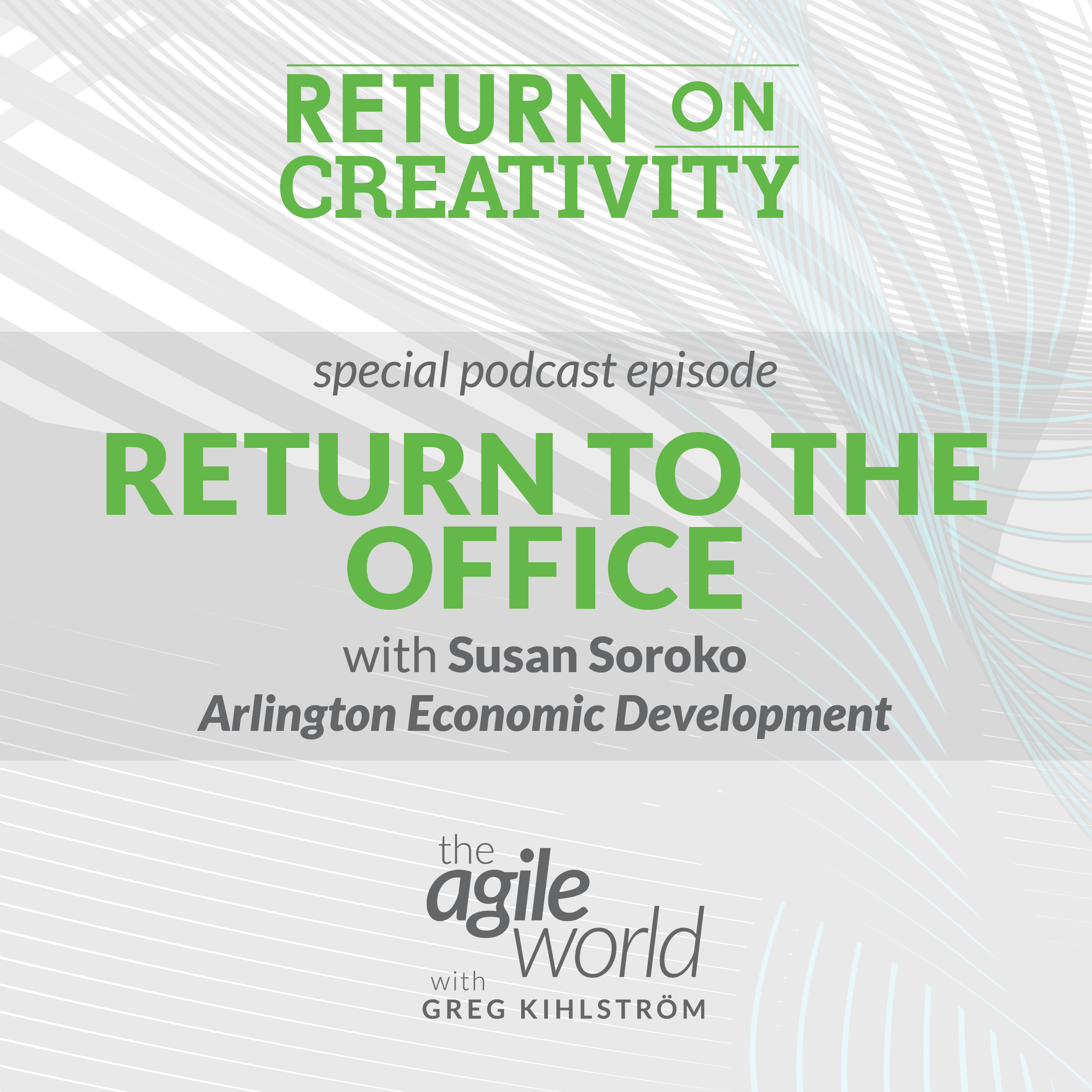 #145: Return on Creativity: The Return to the Office with Susan Soroko, Arlington Economic Development