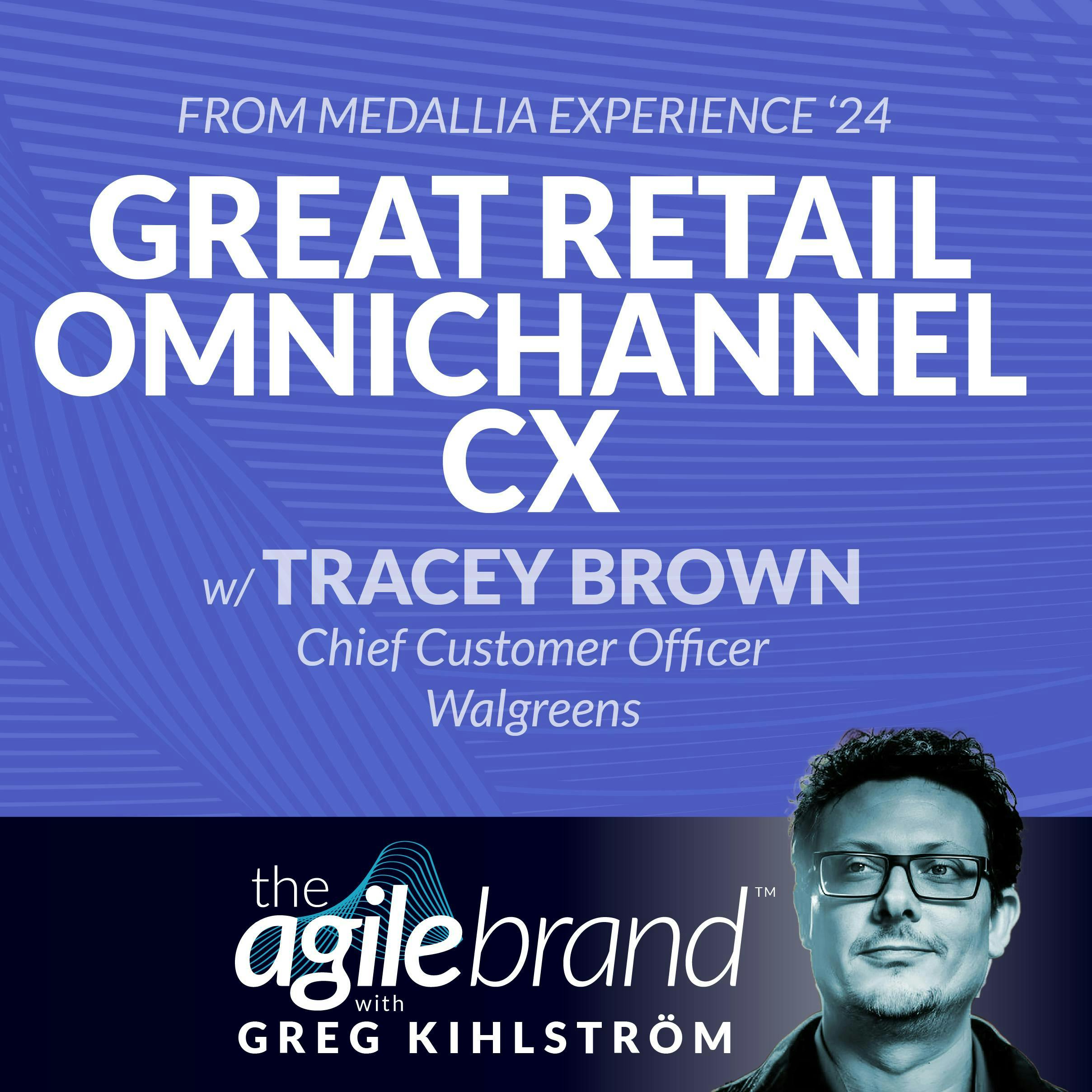 #497: Great omnichannel CX in retail with Tracey Brown, Chief Customer Officer at Walgreens