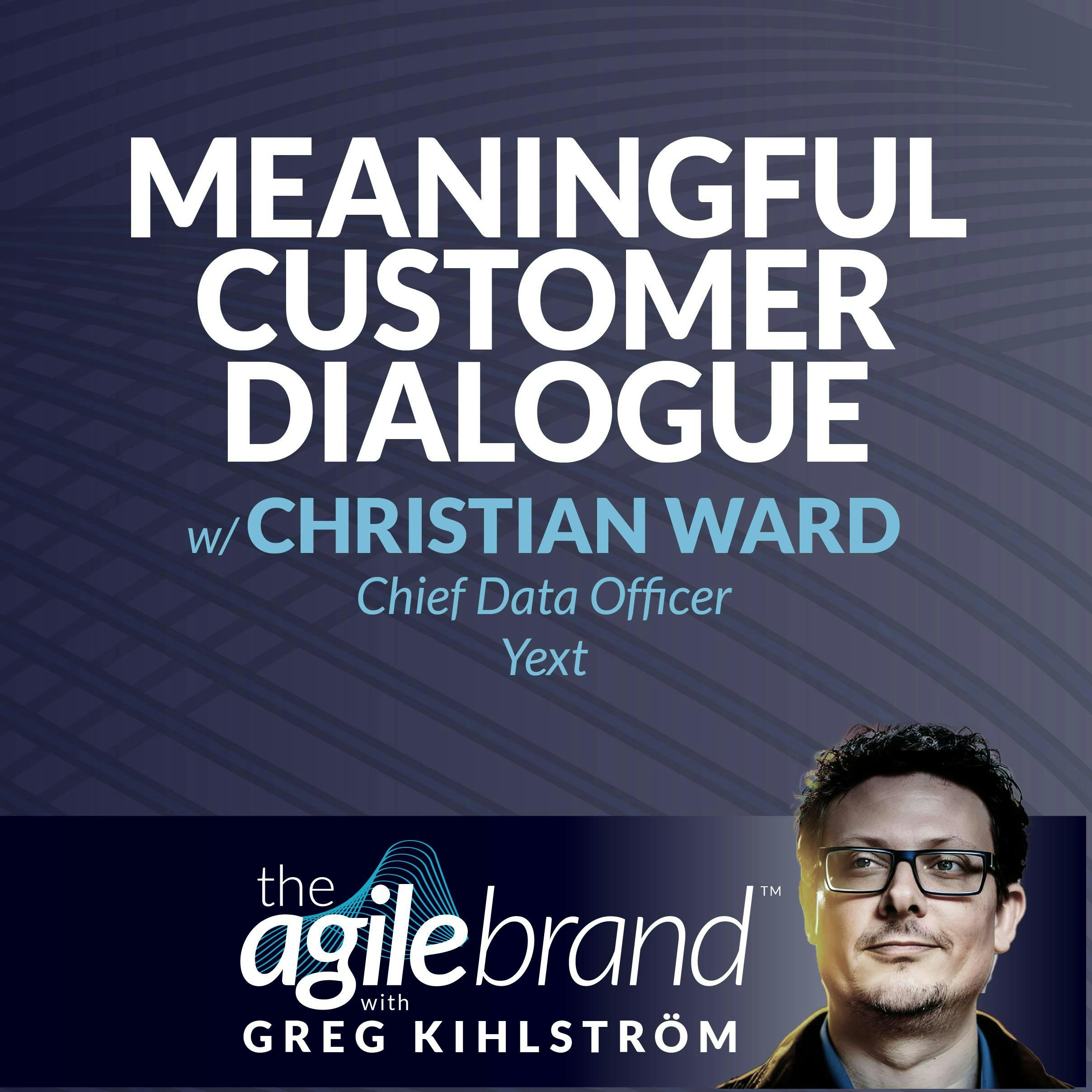 #473: Meaningful customer dialogue with Christian Ward, Chief Data Officer, Yext