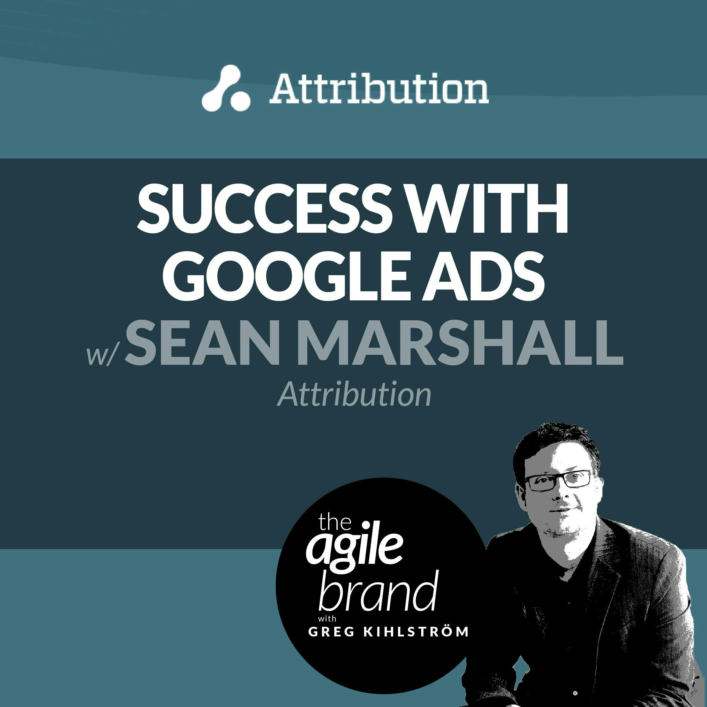 #238: Success with Google Ads with Sean Marshall, Attribution