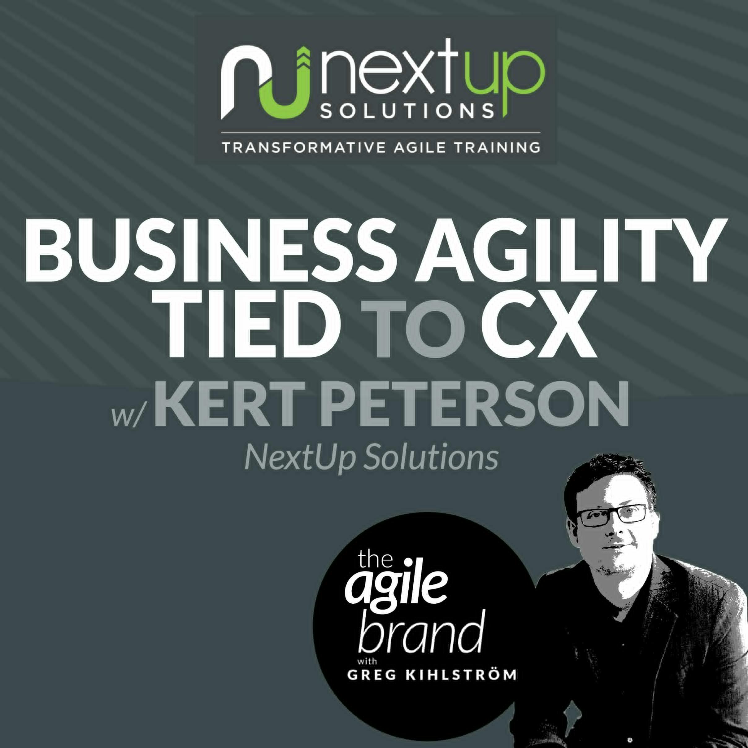 #344: Business Agility Tied to the Customer Experience with Kert Peterson, NextUp Solutions