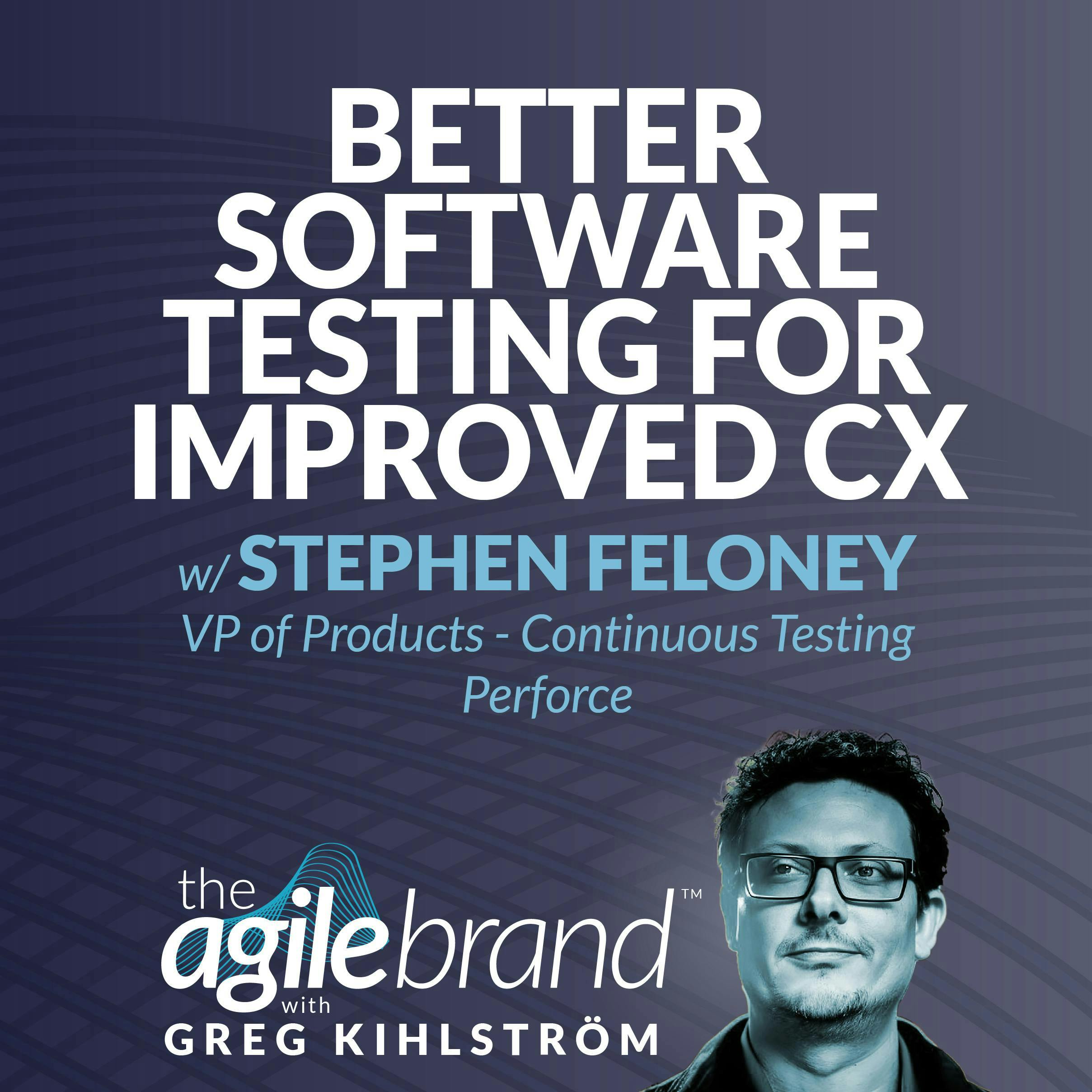#529: Better software testing for improved CX with Stephen Feloney, Perforce