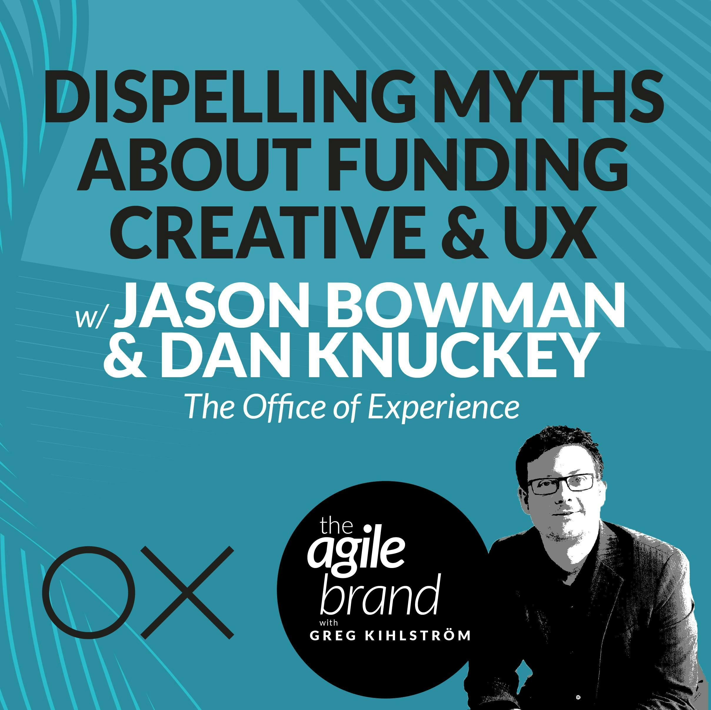 #385: Dispelling Myths About Funding Creative and UX: What You Think You're Getting vs What You Really Need with Dan Knuckey and Jason Bowman from The Office of Experience