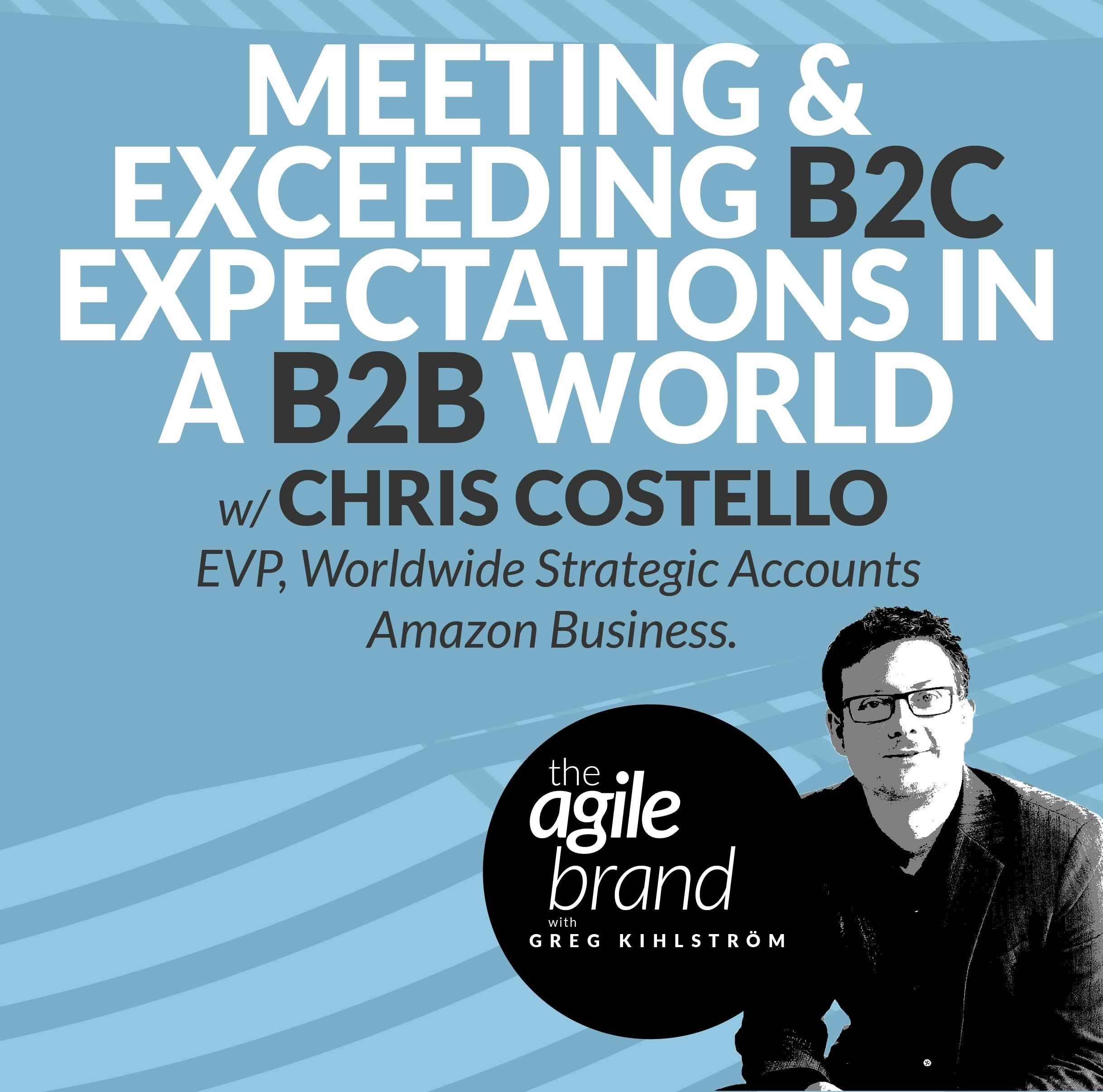 #407: Meeting & Exceeding B2C Expectations in a B2B World with Chris Costello, Amazon Business