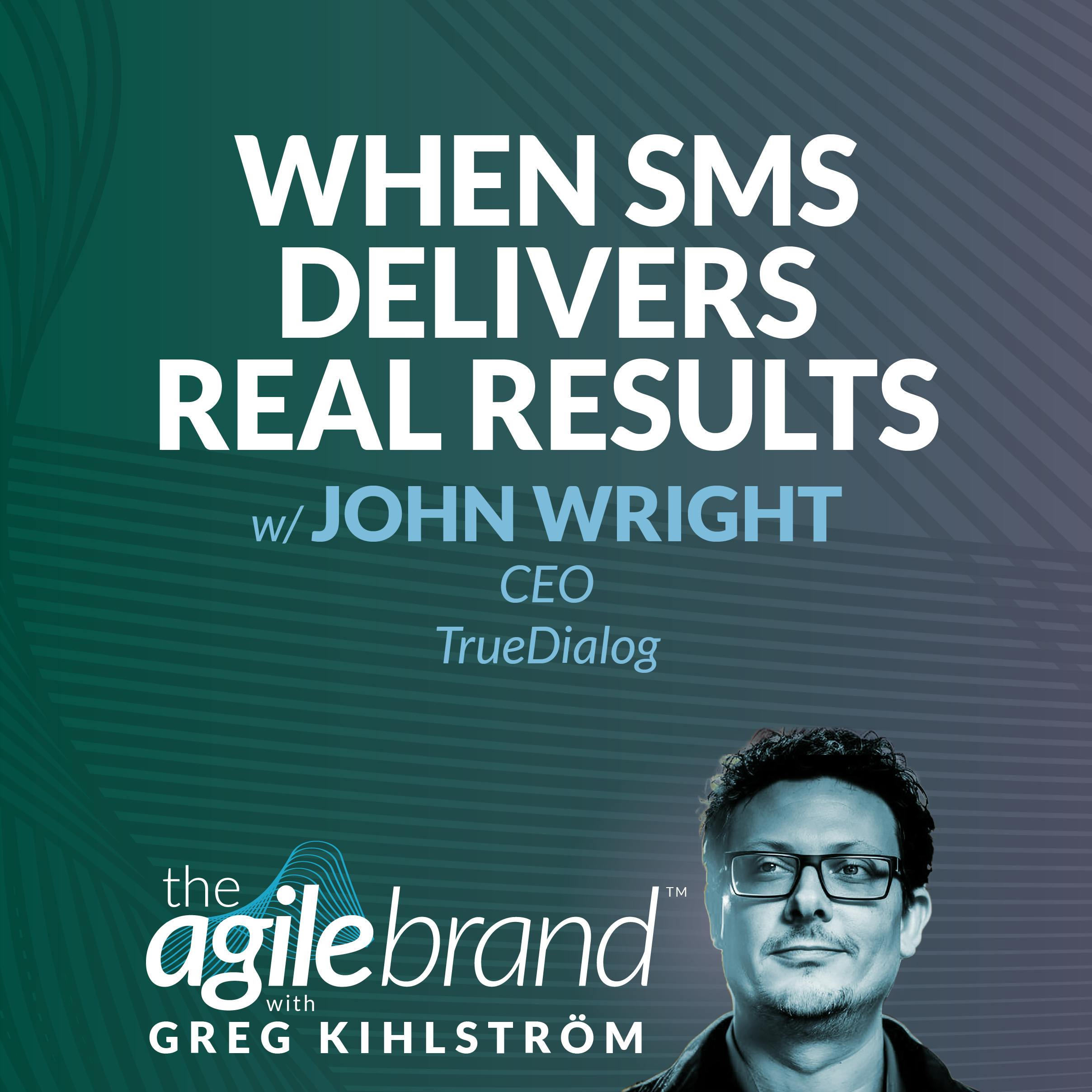 #558: When SMS delivers real results with John Wright, TrueDialog — The Agile Brand with Greg Kihlström®: Expert Mode Marketing Technology, AI, & CX cover