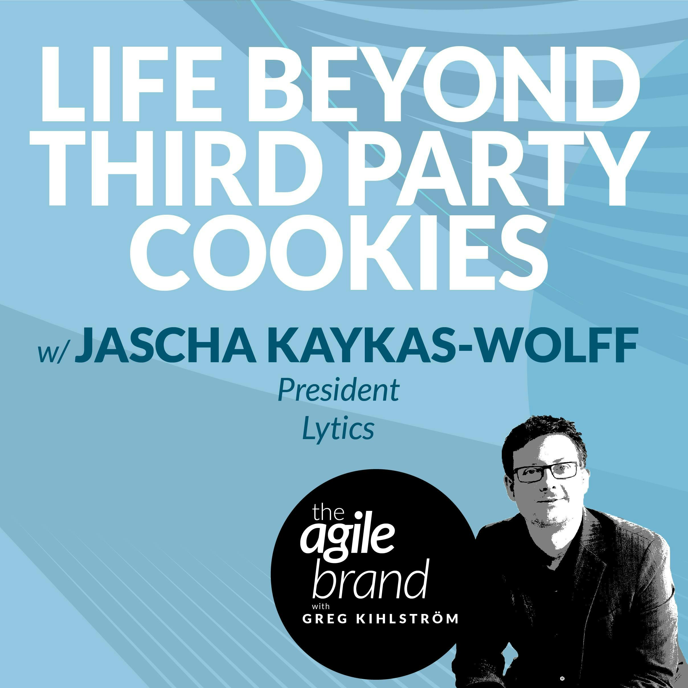 #322: Life beyond third party cookies with Jascha Kaykas-Wolff, President at Lytics