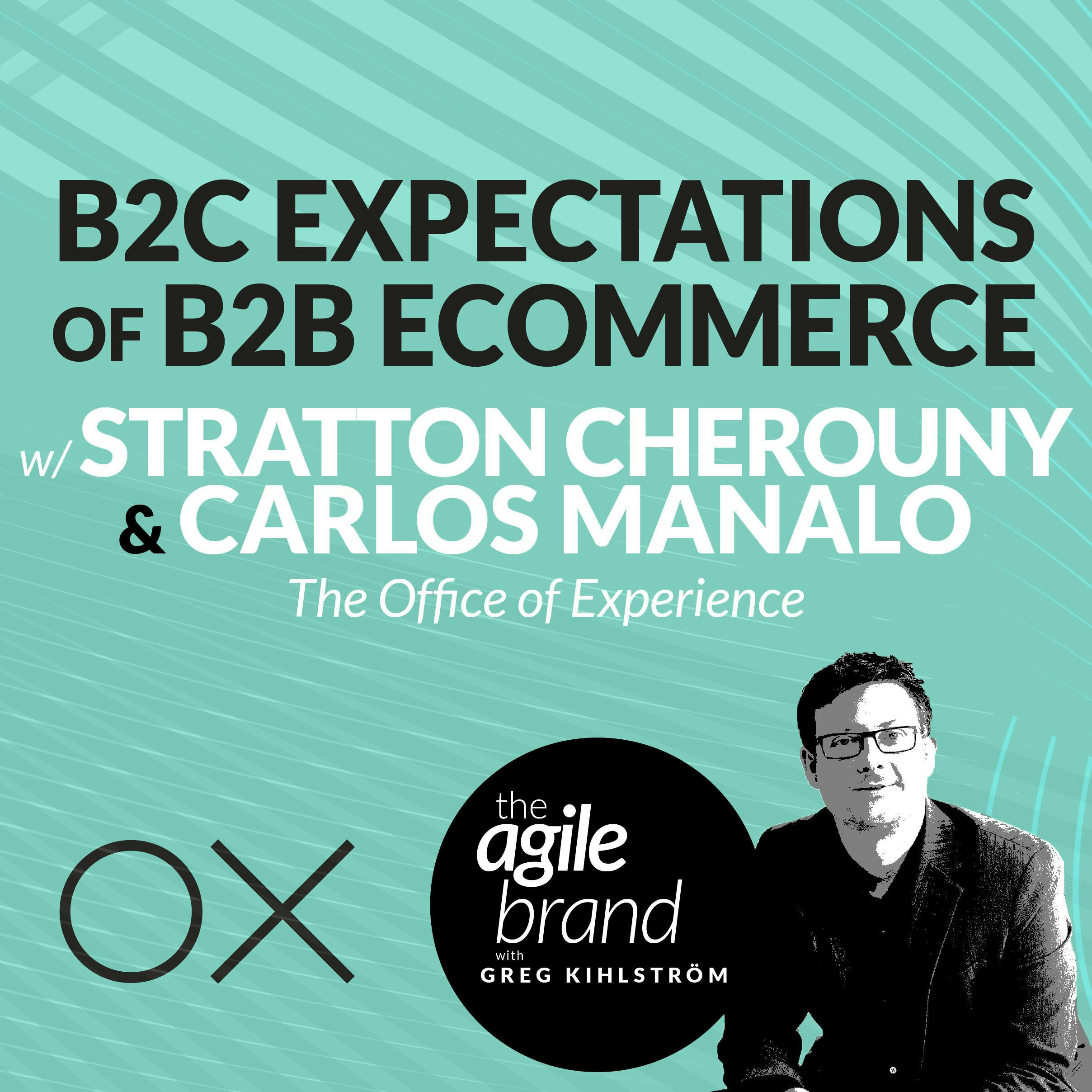 #334: B2C expectations of B2B ecommerce, with Carlos Manalo and Stratton Cherouny of The Office of Experience