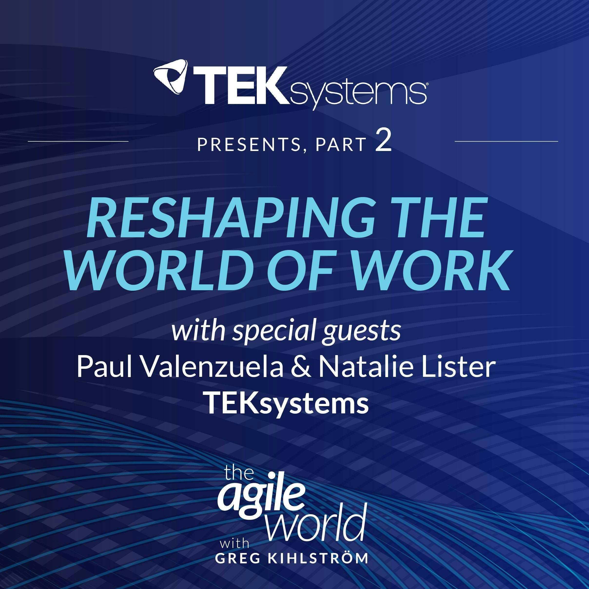 #192: Special Episode: Reshaping the World of Work with TEKsystems featuring Natalie Lister and Paul Valenzuela