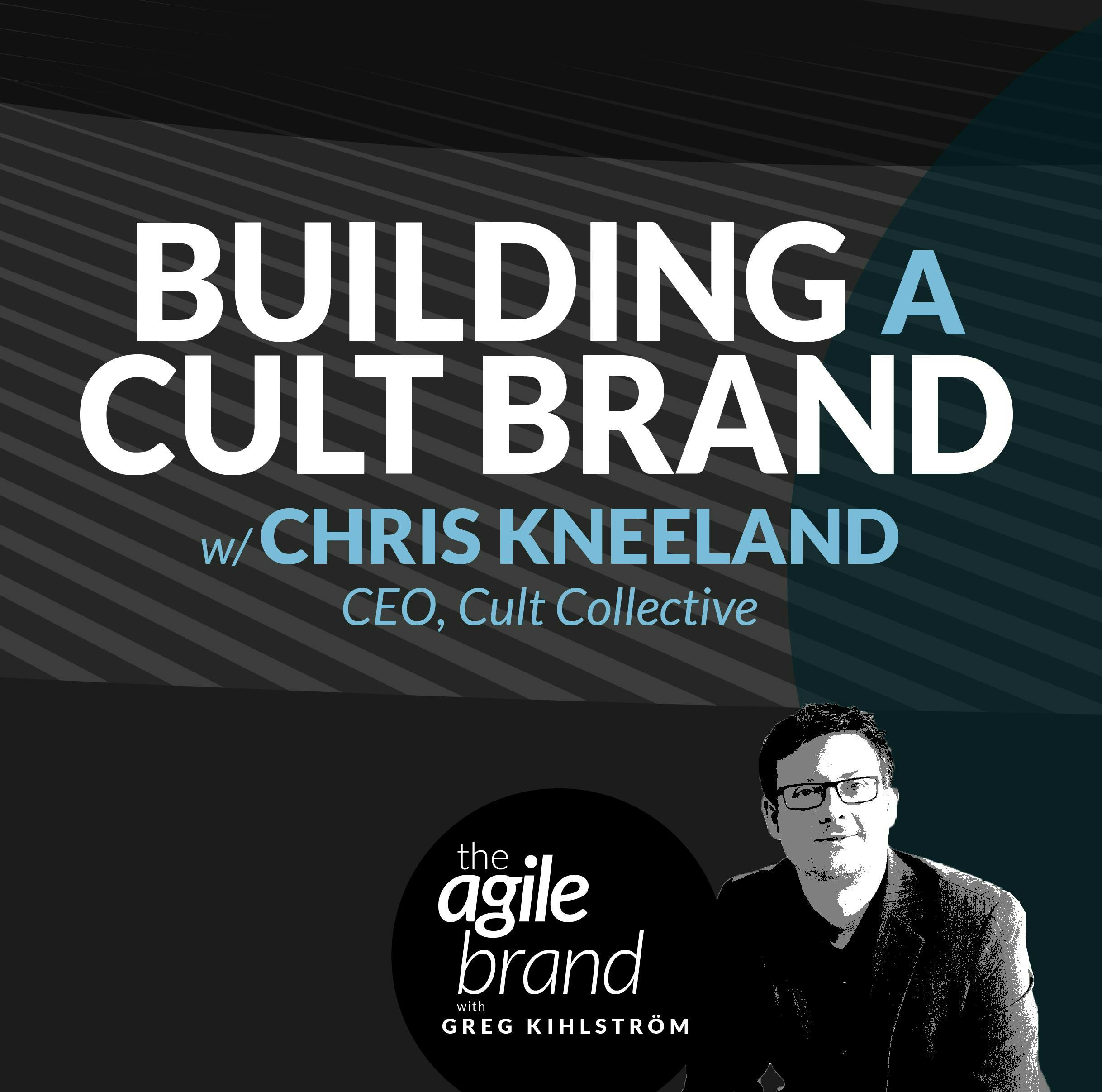 #377: Beyond Customer Loyalty: Building a Cult Brand, with Chris Kneeland, CEO of Cult Collective
