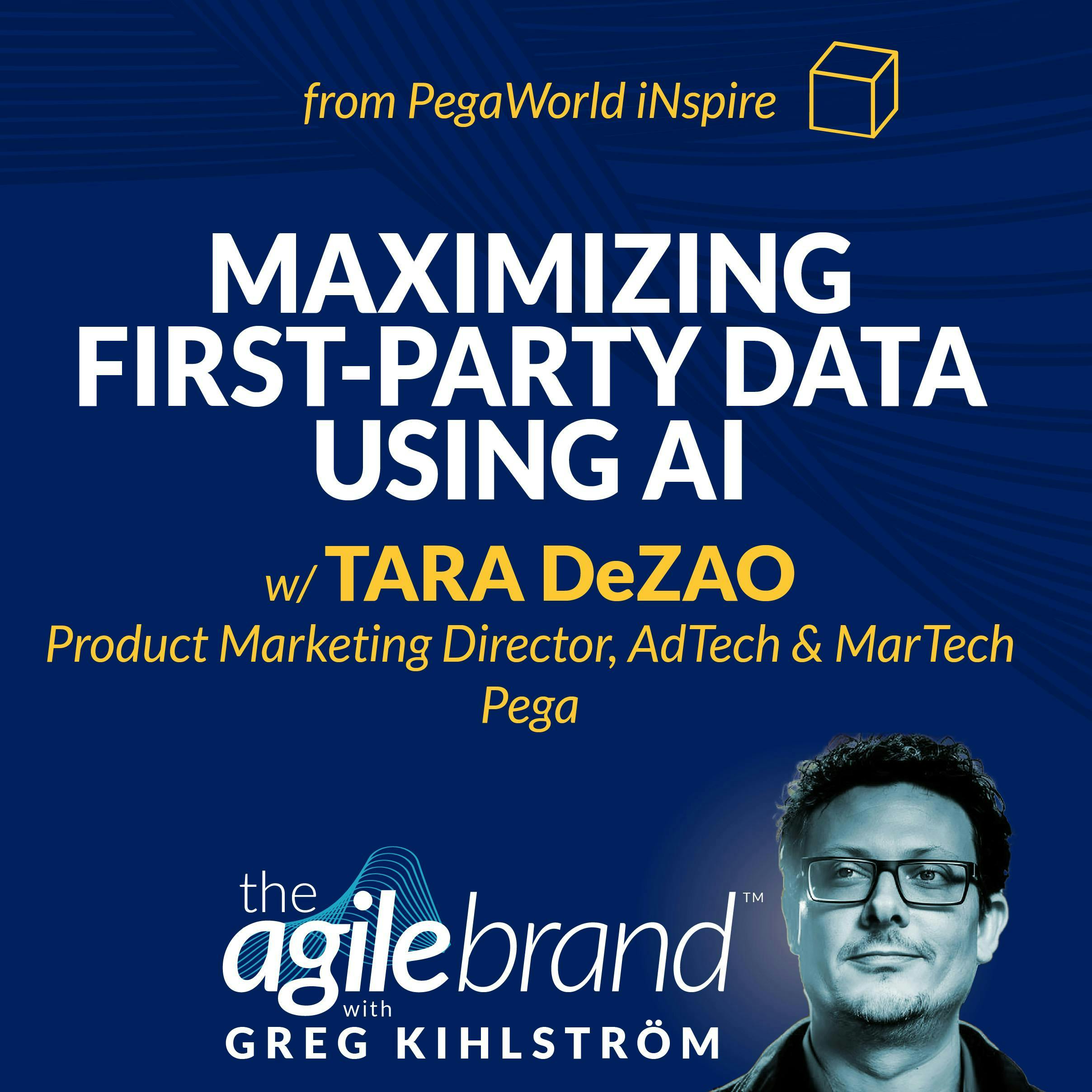 #539: Maximizing first-party data using AI with Tara DeZao, Pega